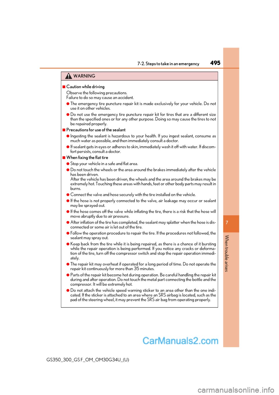 Lexus GS350 2018  Owners Manual 4957-2. Steps to take in an emergency
GS350_300_GS F_OM_OM30G34U_(U)
7
When trouble arises
WARNING
■Caution while driving
Observe the following precautions.
Failure to do so may cause an accident.
