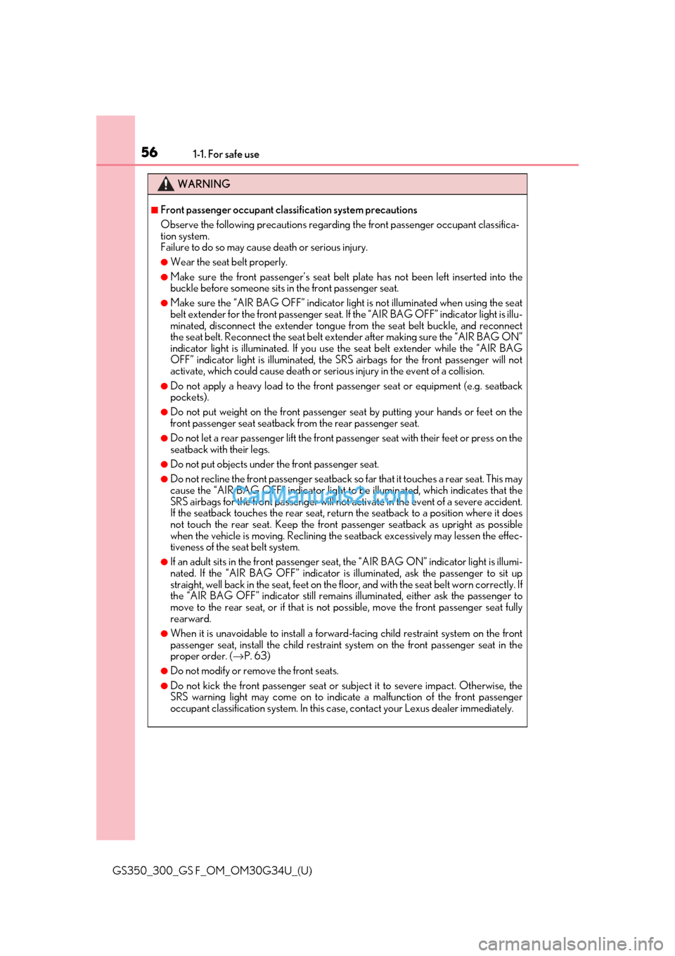 Lexus GS350 2018 Owners Manual 561-1. For safe use
GS350_300_GS F_OM_OM30G34U_(U)
WARNING
■Front passenger occupant classification system precautions
Observe the following precautions regarding the front passenger occupant classi Lexus GS350 2018 Owners Manual 561-1. For safe use
GS350_300_GS F_OM_OM30G34U_(U)
WARNING
■Front passenger occupant classification system precautions
Observe the following precautions regarding the front passenger occupant classi