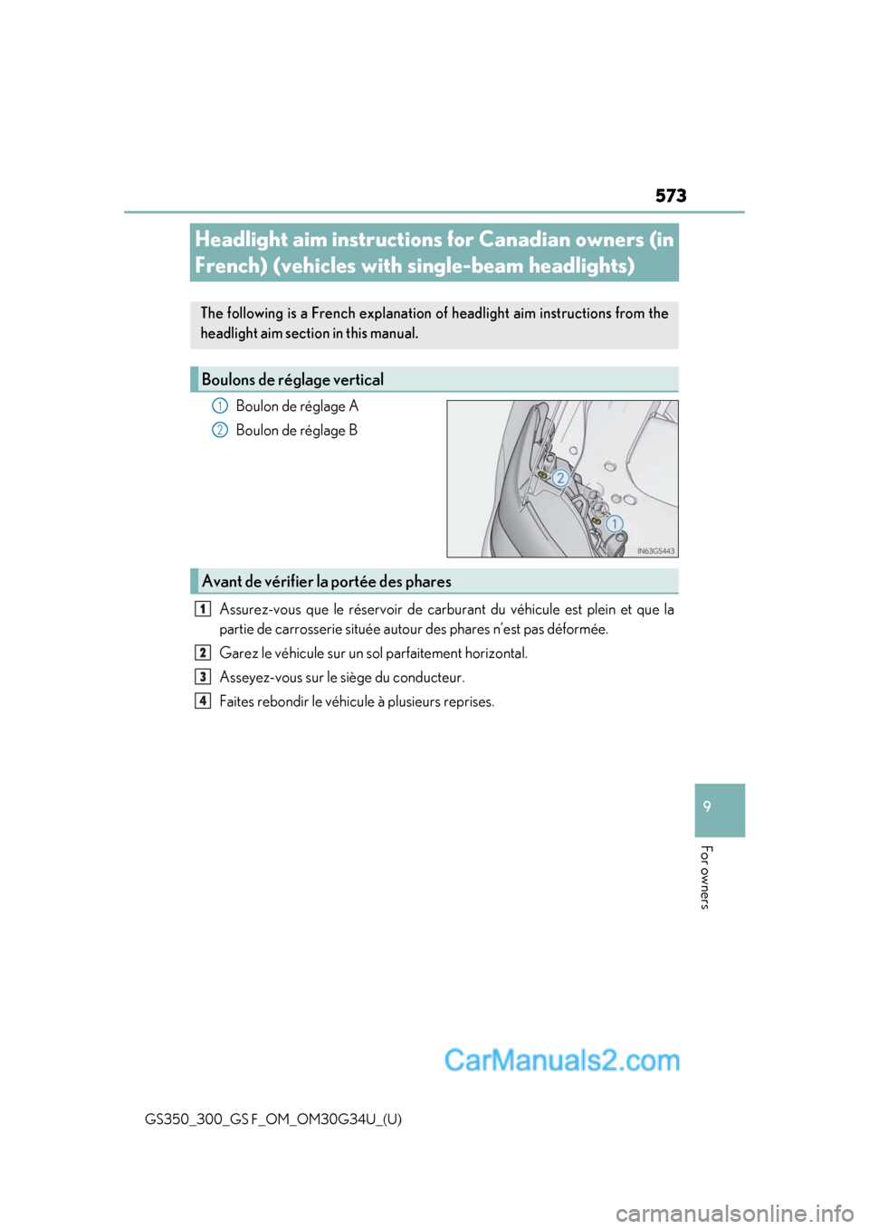 Lexus GS350 2018  Owners Manual 573
GS350_300_GS F_OM_OM30G34U_(U)
9
For owners
Headlight aim instructions for Canadian owners (in 
French) (vehicles with single-beam headlights)
Boulon de réglage A
Boulon de réglage B
Assurez-vou