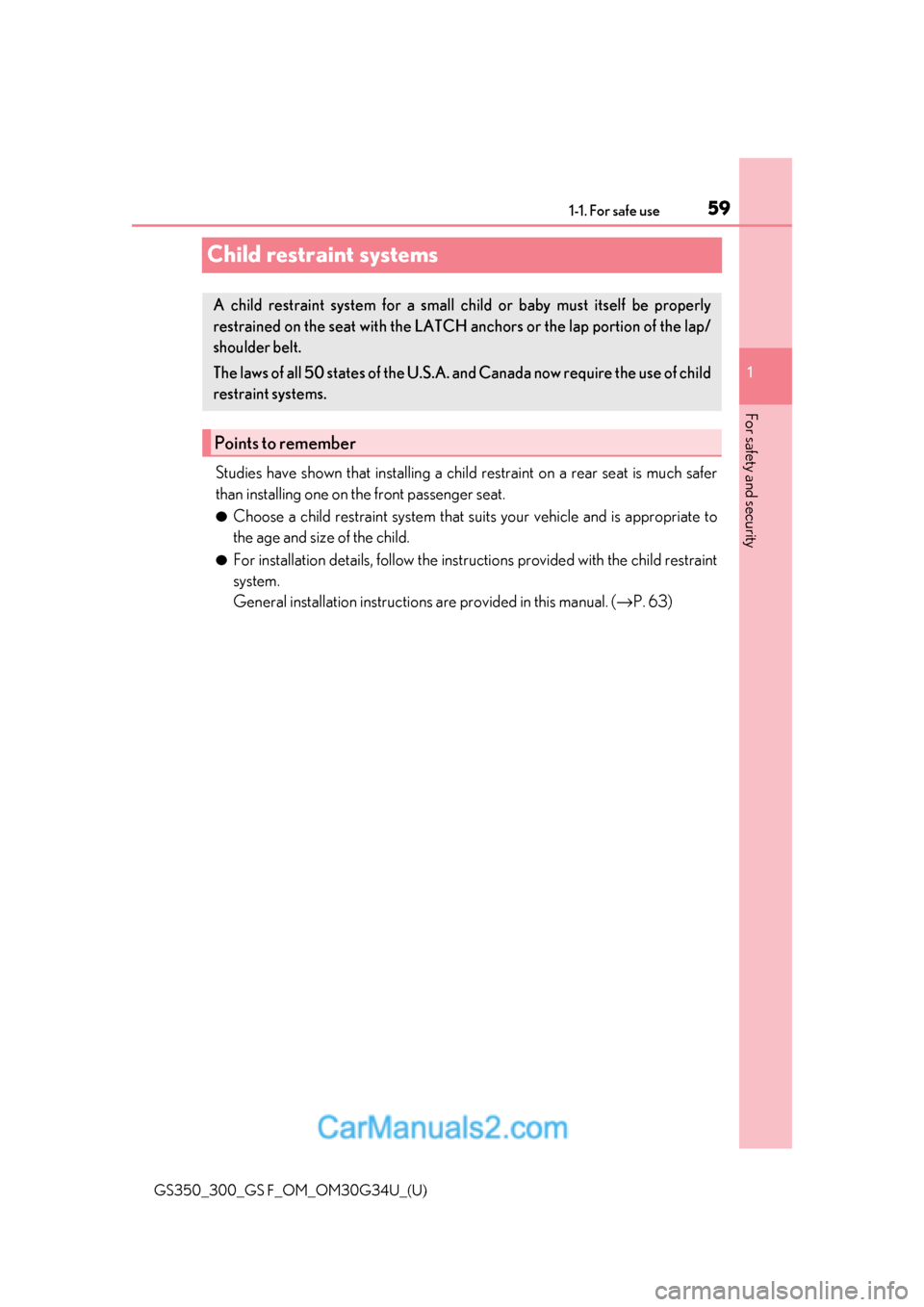 Lexus GS350 2018  Owners Manual 591-1. For safe use
GS350_300_GS F_OM_OM30G34U_(U)
1
For safety and security
Child restraint systems
Studies have shown that installing a child  restraint on a rear seat is much safer
than installing 