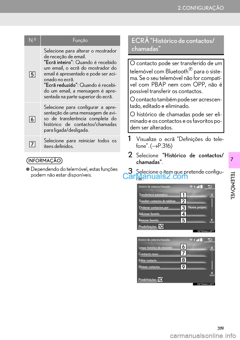 Lexus GS350 2017 Manual de navegação (in Portuguese) 319
2. CONFIGURAÇÃO
TELEMÓVEL
7
1Visualize o ecrã "Definições do tele-
fone". (→P.316)
2Selecione"Histórico de contactos/
chamadas".
3Selecione o item que pretende configu-
rar.
Selecione par Lexus GS350 2017 Manual de navegação (in Portuguese) 319
2. CONFIGURAÇÃO
TELEMÓVEL
7
1Visualize o ecrã "Definições do tele-
fone". (→P.316)
2Selecione"Histórico de contactos/
chamadas".
3Selecione o item que pretende configu-
rar.
Selecione par