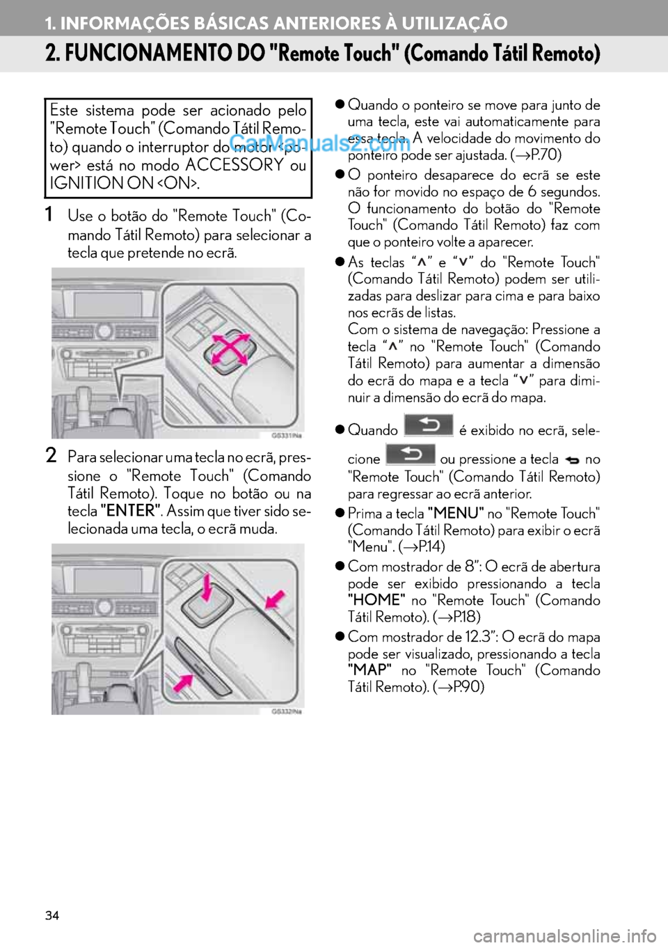 Lexus GS350 2017 Manual de navegação (in Portuguese) 34
1. INFORMAÇÕES BÁSICAS ANTERIORES À UTILIZAÇÃO
2. FUNCIONAMENTO DO "Remote Touch" (Comando Tátil Remoto)
1Use o botão do "Remote Touch" (Co-
mando Tátil Remoto) para selecionar a
tecla que Lexus GS350 2017 Manual de navegação (in Portuguese) 34
1. INFORMAÇÕES BÁSICAS ANTERIORES À UTILIZAÇÃO
2. FUNCIONAMENTO DO "Remote Touch" (Comando Tátil Remoto)
1Use o botão do "Remote Touch" (Co-
mando Tátil Remoto) para selecionar a
tecla que