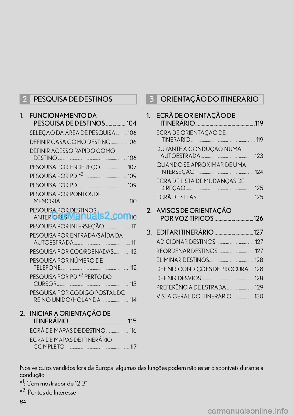 Lexus GS350 2017 Manual de navegação (in Portuguese) 84
1. FUNCIONAMENTO DA
PESQUISA DE DESTINOS ............... 104
SELEÇÃO DA ÁREA DE PESQUISA .......... 106
DEFINIR CASA COMO DESTINO............... 106
DEFINIR ACESSO RÁPIDO COMO
DESTINO ....... Lexus GS350 2017 Manual de navegação (in Portuguese) 84
1. FUNCIONAMENTO DA
PESQUISA DE DESTINOS ............... 104
SELEÇÃO DA ÁREA DE PESQUISA .......... 106
DEFINIR CASA COMO DESTINO............... 106
DEFINIR ACESSO RÁPIDO COMO
DESTINO .......