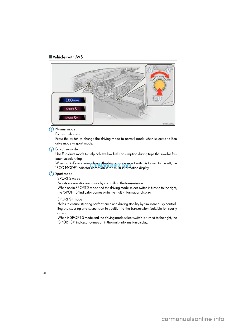 Lexus GS350 2015 Quick Guide 41
GS350_QG_OM30F71U_(U)
■Vehicles with AVS
Normal mode
For normal driving.
Press the switch to change the driving mode to normal mode when selected to Eco
drive mode or sport mode.
Eco drive mode
U Lexus GS350 2015 Quick Guide 41
GS350_QG_OM30F71U_(U)
■Vehicles with AVS
Normal mode
For normal driving.
Press the switch to change the driving mode to normal mode when selected to Eco
drive mode or sport mode.
Eco drive mode
U