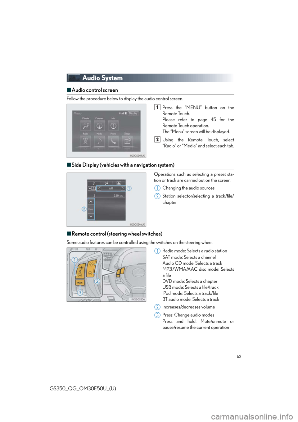 Lexus GS350 2015  TIPS FOR THE NAVIGATION SYSTEM / LEXUS 2015 GS350 OWNERS MANUAL QUICK GUIDE (OM30E50U) 62
GS350_QG_OM30E50U_(U)
Audio System
■Audio control screen
Follow the procedure below to display the audio control screen.
Press the “MENU” button on the
Remote Touch.
Please refer to page 45 f