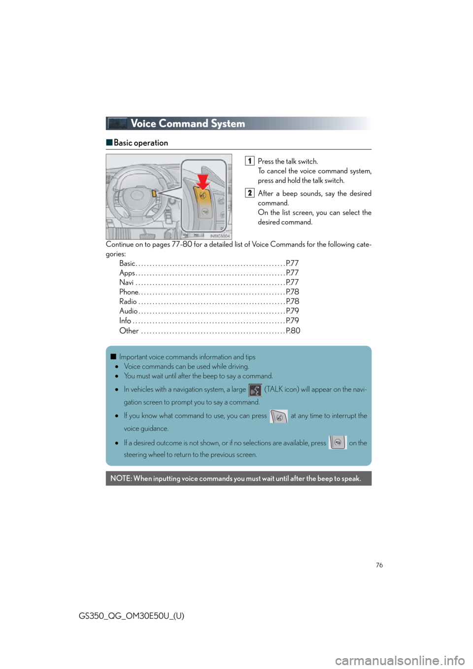 Lexus GS350 2015  TIPS FOR THE NAVIGATION SYSTEM / LEXUS 2015 GS350 OWNERS MANUAL QUICK GUIDE (OM30E50U) 76
GS350_QG_OM30E50U_(U)
Voice Command System
■Basic operation
Press the talk switch.
To cancel the voice command system,
press and hold the talk switch.
After a beep sounds, say the desired
command
