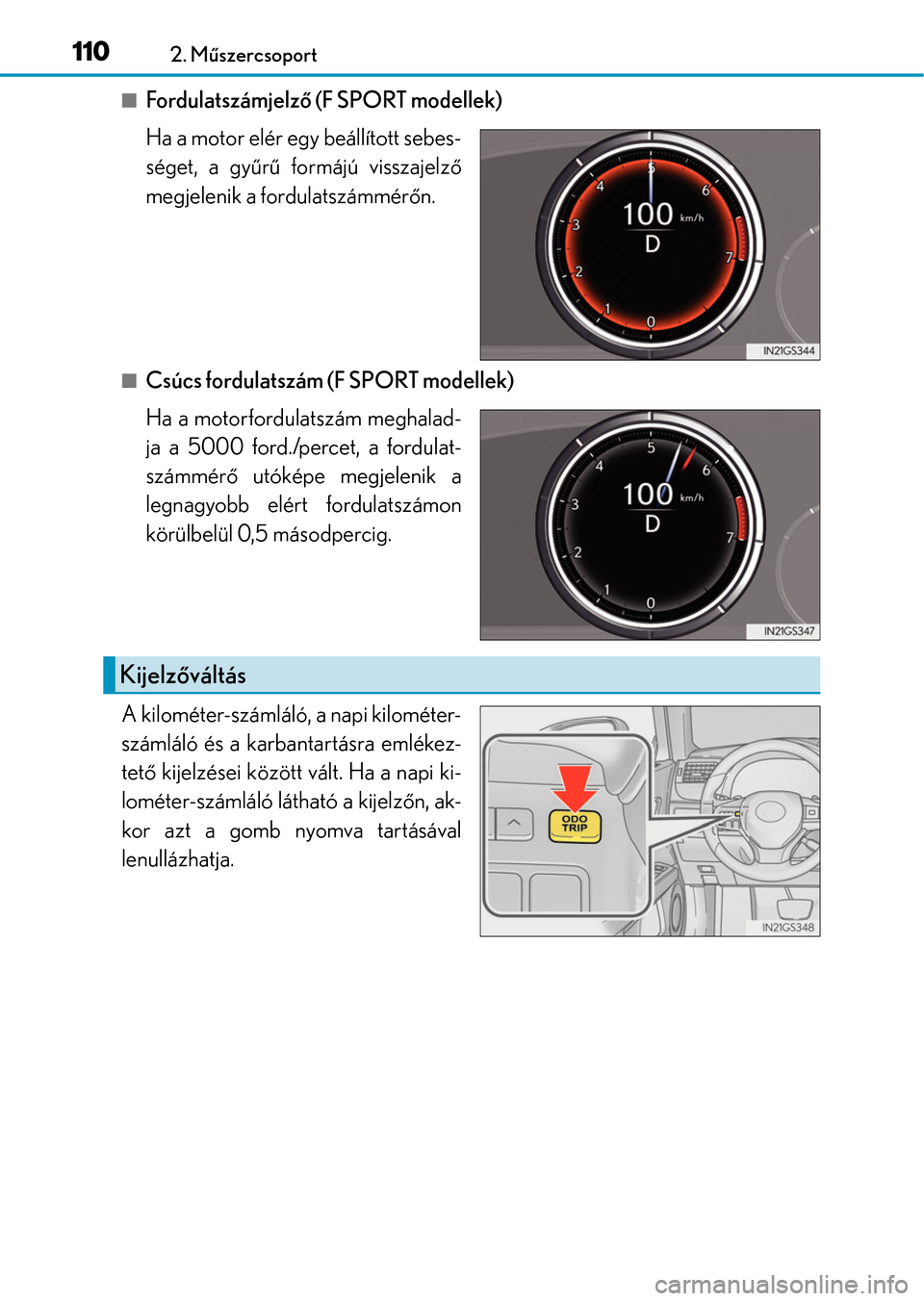 Lexus GS350 2015  Kezelési útmutató (in Hungarian) 1102. Műszercsoport
Fordulatszámjelző (F SPORT modellek)
Ha a motor elér egy beállított sebes-
séget, a gyűrű formájú visszajelző
megjelenik a fordulatszámmérőn.
Csúcs fordulatsz