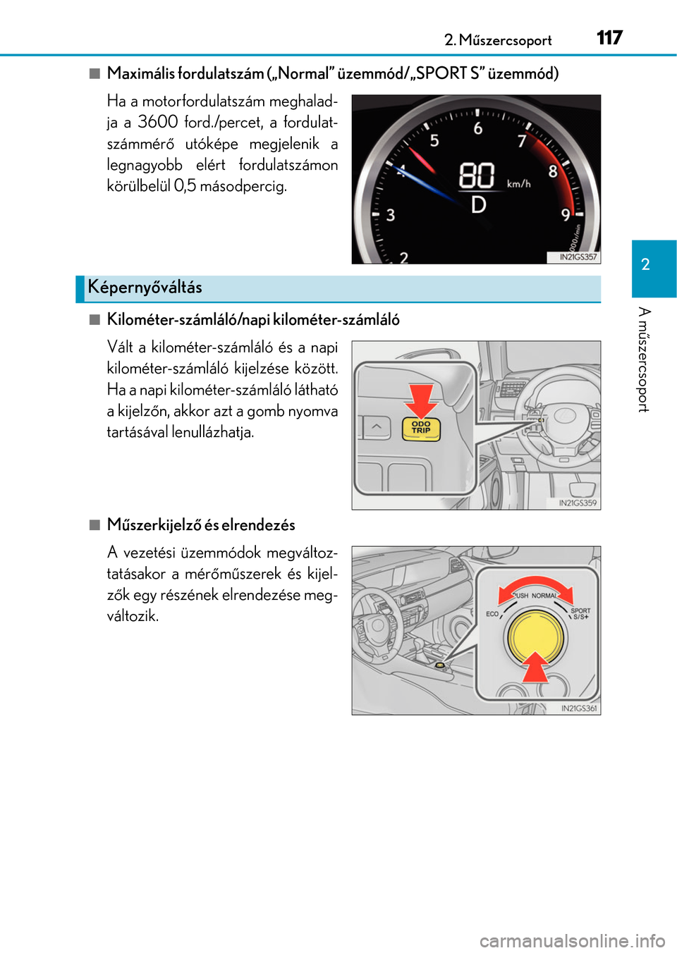 Lexus GS350 2015  Kezelési útmutató (in Hungarian) 1172. Műszercsoport
2
A műszercsoport
Maximális fordulatszám („Normal” üzemmód/„SPORT S” üzemmód)
Ha a motorfordulatszám meghalad-
ja a 3600 ford./percet, a fordulat-
számmérő u