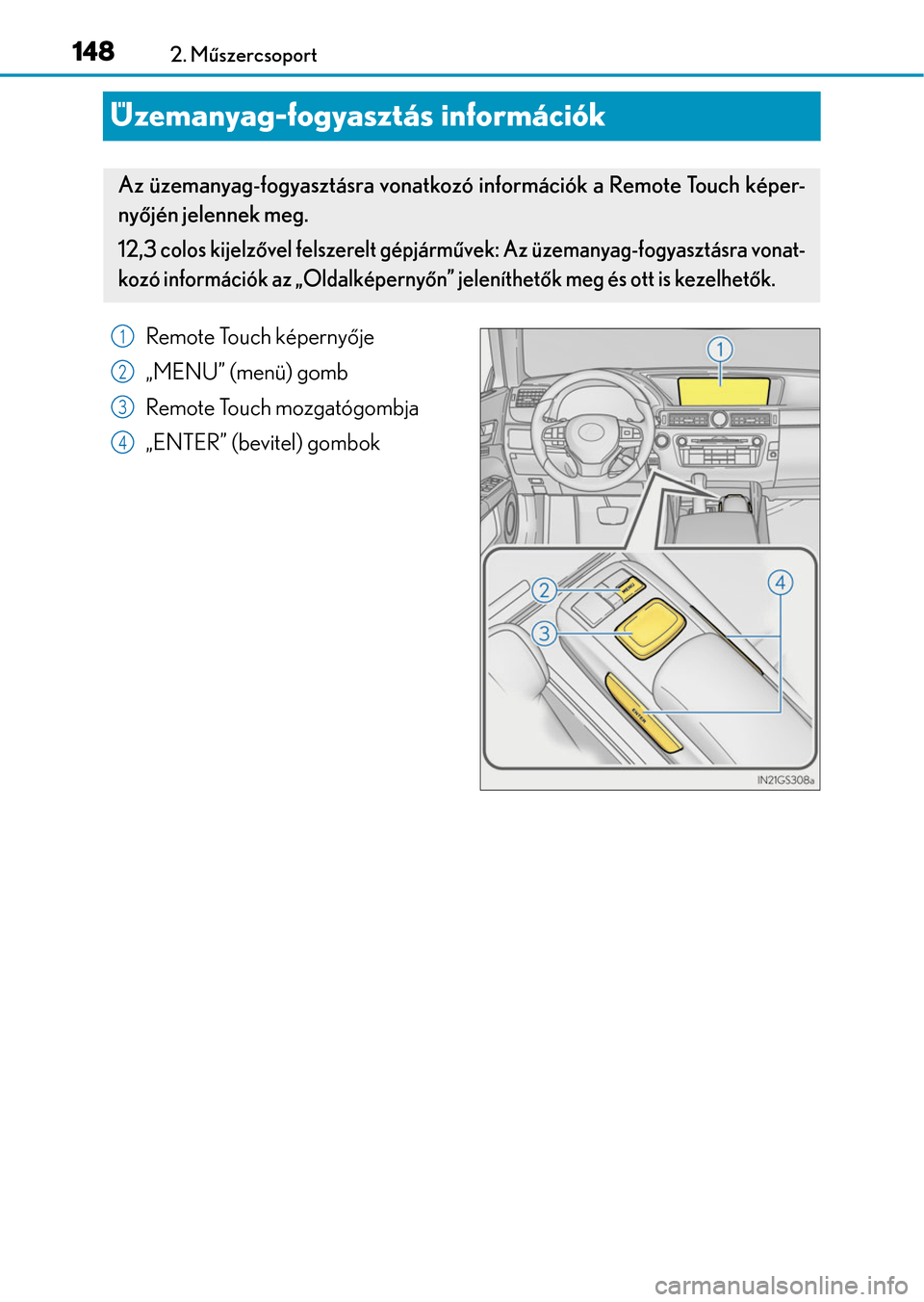 Lexus GS350 2015  Kezelési útmutató (in Hungarian) 1482. Műszercsoport
Üzemanyag-fogyasztás információk
Remote Touch képernyője
„MENU” (menü) gomb
Remote Touch mozgatógombja
„ENTER” (bevitel) gombok
Az üzemanyag-fogyasztásra vonatko