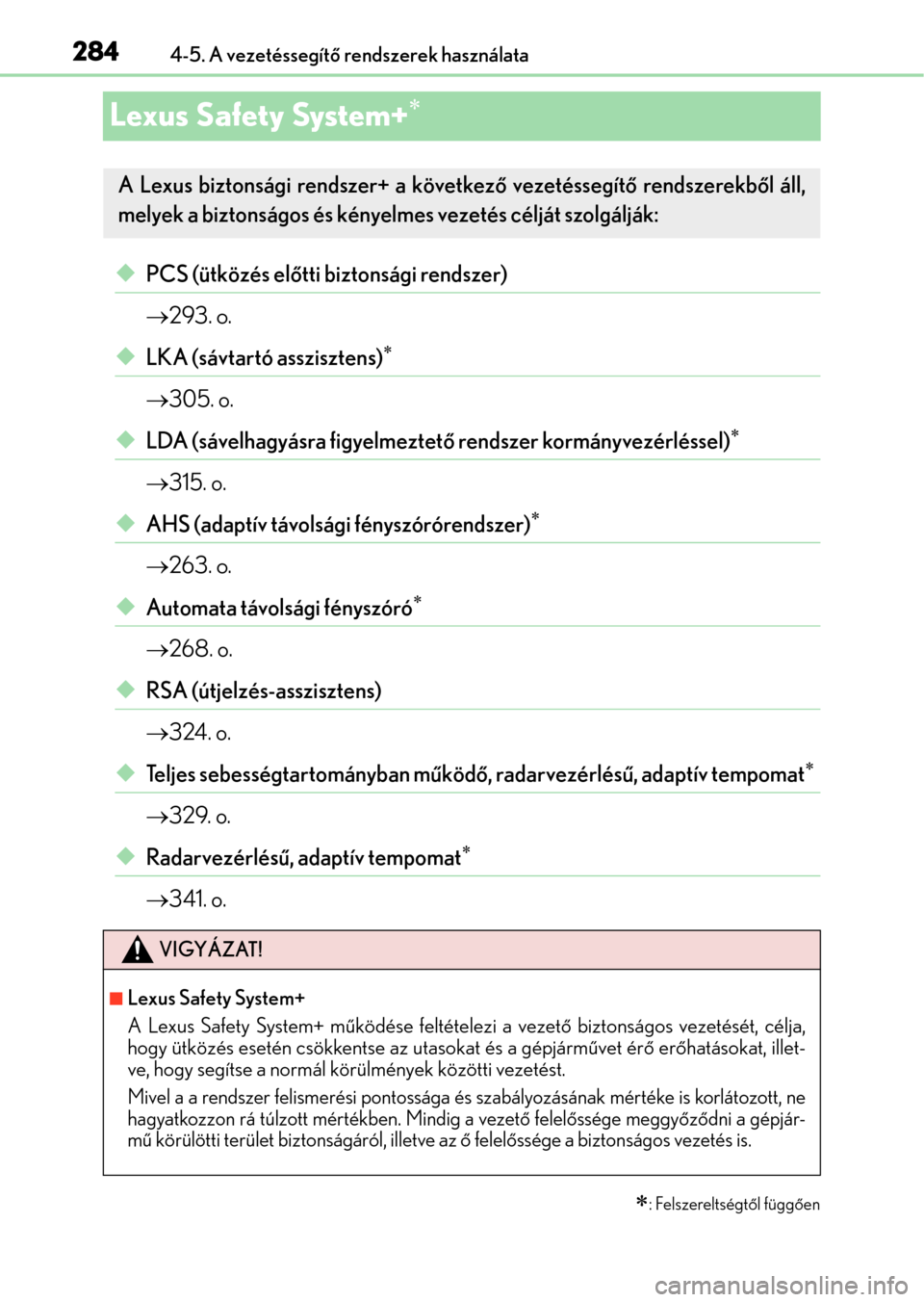 Lexus GS350 2015 Kezelési útmutató (in Hungarian) 2844-5. A vezetéssegítő rendszerek használata
Lexus Safety System+
PCS (ütközés előtti biztonsági rendszer)
293. o.
LKA (sávtartó asszisztens)
305. o.
LDA (sávelhagyá Lexus GS350 2015 Kezelési útmutató (in Hungarian) 2844-5. A vezetéssegítő rendszerek használata
Lexus Safety System+
PCS (ütközés előtti biztonsági rendszer)
293. o.
LKA (sávtartó asszisztens)
305. o.
LDA (sávelhagyá