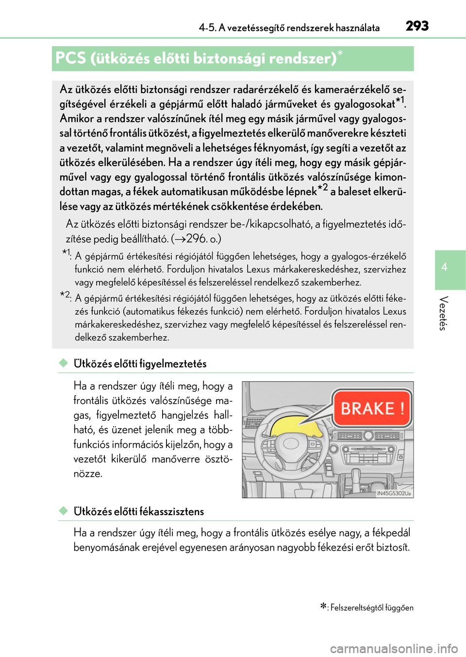 Lexus GS350 2015 Kezelési útmutató (in Hungarian) 293
4 4-5. A vezetéssegítő rendszerek használata
Vezetés
PCS (ütközés előtti biztonsági rendszer)
Ütközés előtti figyelmeztetés
Ha a rendszer úgy ítéli meg, hogy a
frontális Lexus GS350 2015 Kezelési útmutató (in Hungarian) 293
4 4-5. A vezetéssegítő rendszerek használata
Vezetés
PCS (ütközés előtti biztonsági rendszer)
Ütközés előtti figyelmeztetés
Ha a rendszer úgy ítéli meg, hogy a
frontális