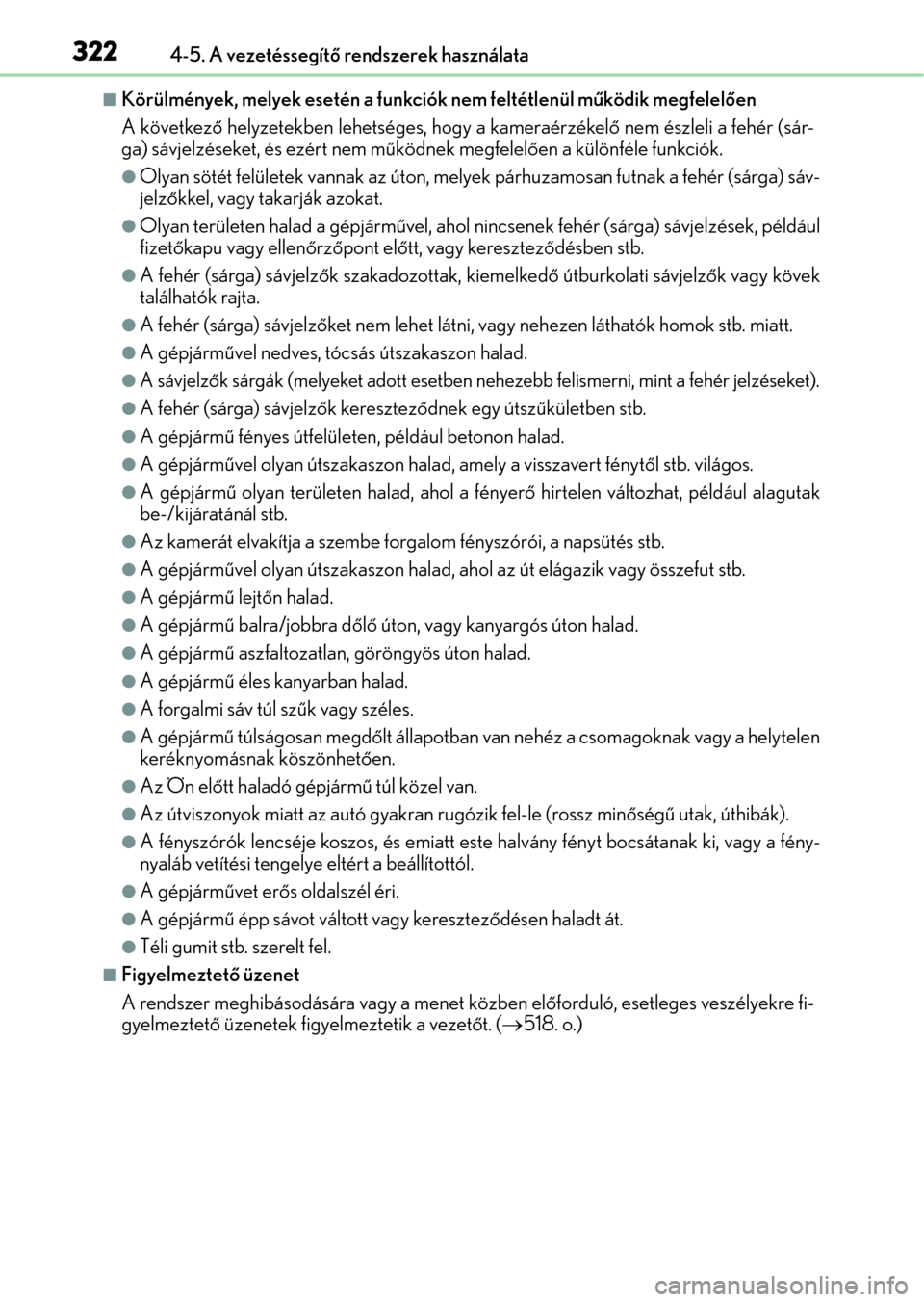 Lexus GS350 2015  Kezelési útmutató (in Hungarian) 3224-5. A vezetéssegítő rendszerek használata
Körülmények, melyek esetén a funkciók nem feltétlenül működik megfelelően
A következő helyzetekben lehetséges, hogy a kameraérzékel