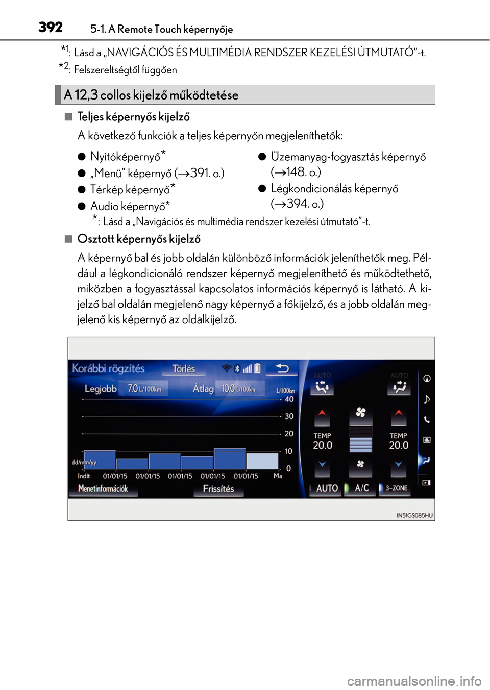 Lexus GS350 2015  Kezelési útmutató (in Hungarian) 3925-1. A Remote Touch képernyője
*1: Lásd a „NAVIGÁCIÓS ÉS MULTIMÉDIA RENDSZER KEZELÉSI ÚTMUTATÓ”-t.
*2: Felszereltségtől függően
Te l j e s  k é p e r n yős kijelző
A követk
