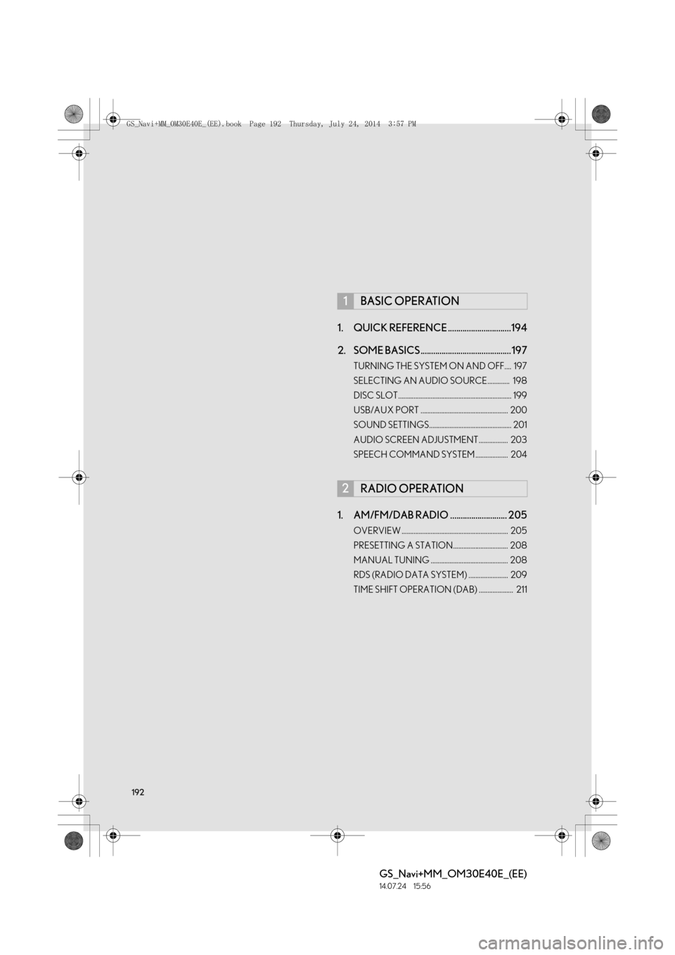 Lexus GS350 2014 Navigation manual 192
GS_Navi+MM_OM30E40E_(EE)
14.07.24 15:56
1. QUICK REFERENCE ..............................194
2. SOME BASICS ........................................... 197
TURNING THE SYSTEM ON AND OFF.... 1 Lexus GS350 2014 Navigation manual 192
GS_Navi+MM_OM30E40E_(EE)
14.07.24 15:56
1. QUICK REFERENCE ..............................194
2. SOME BASICS ........................................... 197
TURNING THE SYSTEM ON AND OFF.... 1