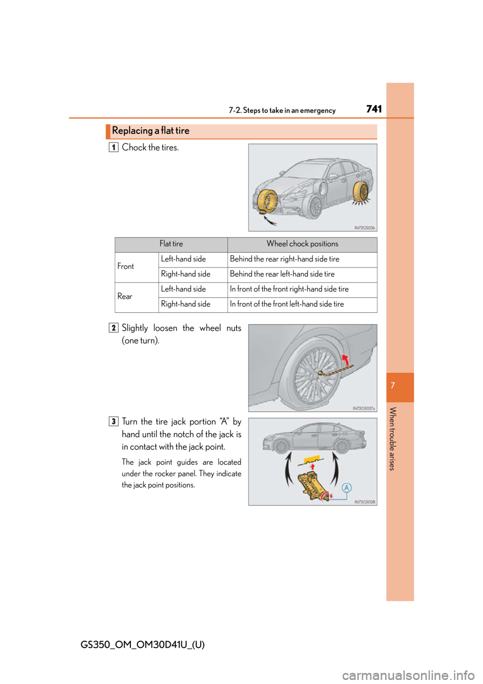 Lexus GS350 2014  Do-it-yourself maintenance / 7417-2. Steps to take in an emergency
GS350_OM_OM30D41U_(U)
7
When trouble arises
Chock the tires.
Slightly loosen the wheel nuts
(one turn).
Turn the tire jack portion “A” by
hand until the notch