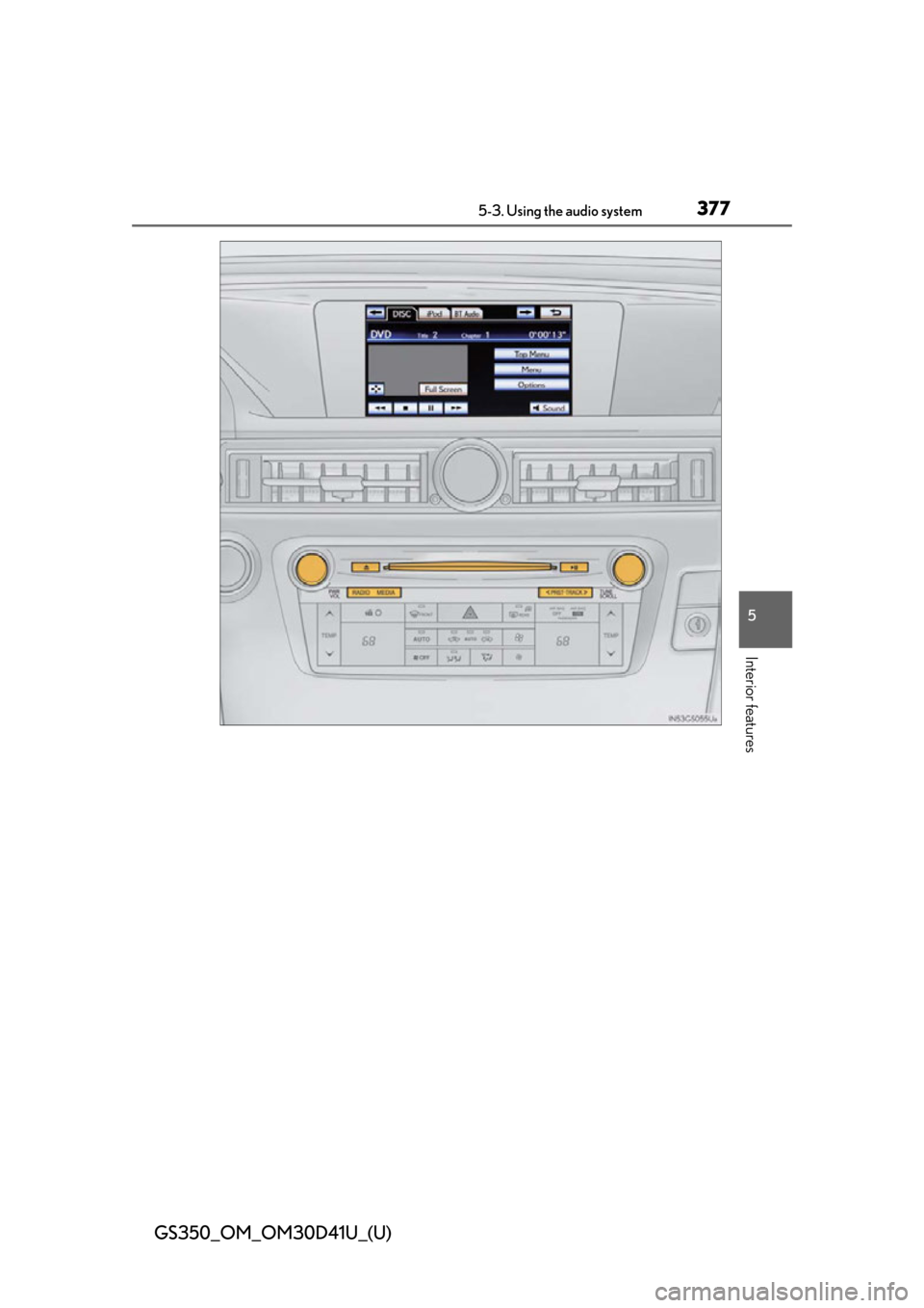 Lexus GS350 2014  Opening, closing and locking the doors and trunk / LEXUS 2014 GS350 OWNERS MANUAL (OM30D41U) GS350_OM_OM30D41U_(U)
3775-3. Using the audio system
5
Interior features 