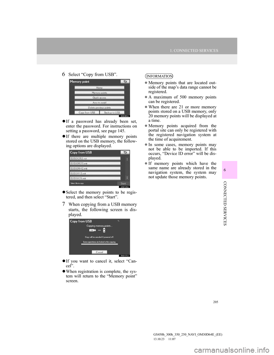 Lexus GS350 2013 Navigation manual 205
1. CONNECTED SERVICES
6
CONNECTED SERVICES
GS450h_300h_350_250_NAVI_OM30D64E_(EE)
13.10.23 11:07
6Select “Copy from USB”.
If a password has already been set,
enter the password. For ins Lexus GS350 2013 Navigation manual 205
1. CONNECTED SERVICES
6
CONNECTED SERVICES
GS450h_300h_350_250_NAVI_OM30D64E_(EE)
13.10.23 11:07
6Select “Copy from USB”.
If a password has already been set,
enter the password. For ins