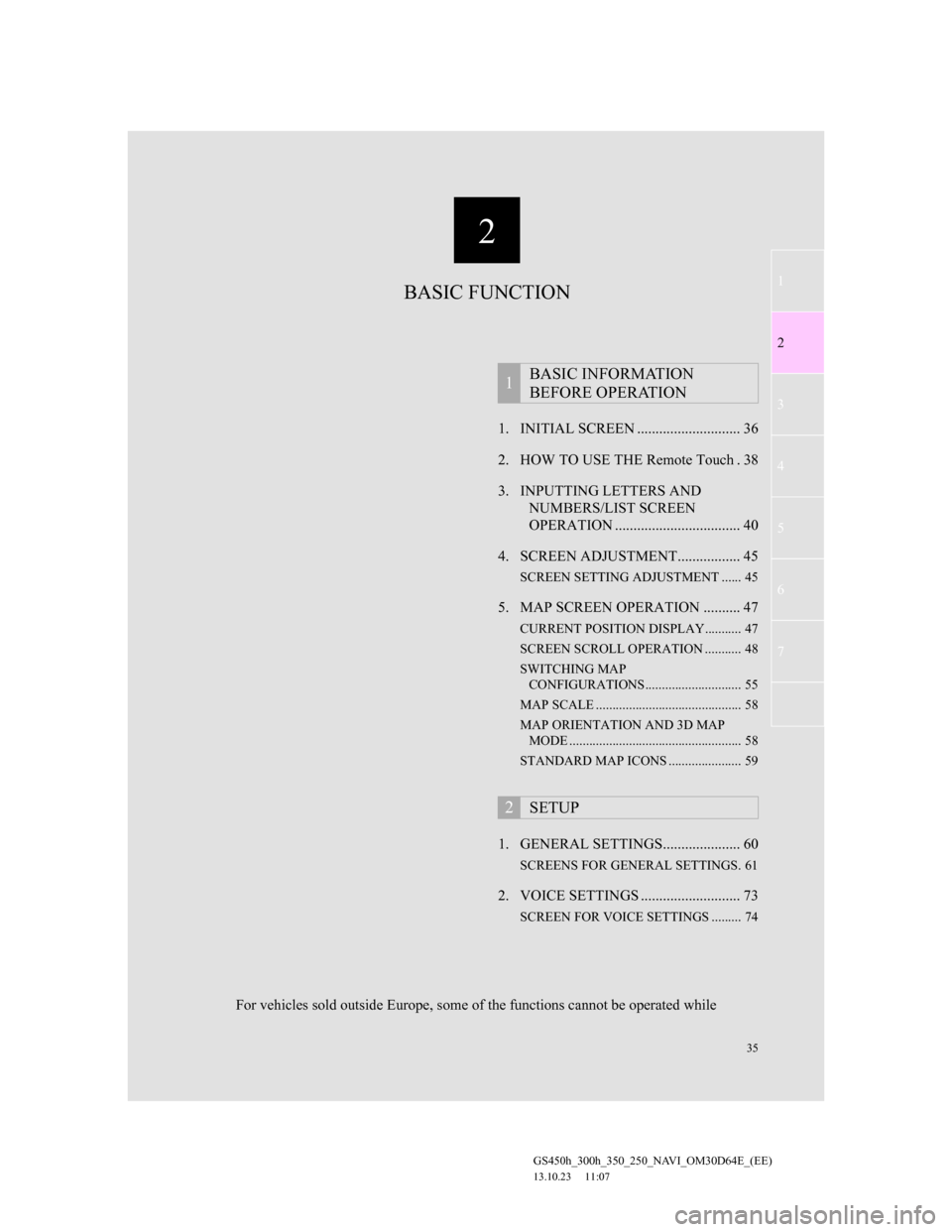 Lexus GS350 2013 Navigation manual 2
35
1
2
3
4
5
6
7
GS450h_300h_350_250_NAVI_OM30D64E_(EE)
13.10.23 11:07
1. INITIAL SCREEN ............................ 36
2. HOW TO USE THE Remote Touch . 38
3. INPUTTING LETTERS AND
NUMBERS/LIS Lexus GS350 2013 Navigation manual 2
35
1
2
3
4
5
6
7
GS450h_300h_350_250_NAVI_OM30D64E_(EE)
13.10.23 11:07
1. INITIAL SCREEN ............................ 36
2. HOW TO USE THE Remote Touch . 38
3. INPUTTING LETTERS AND
NUMBERS/LIS