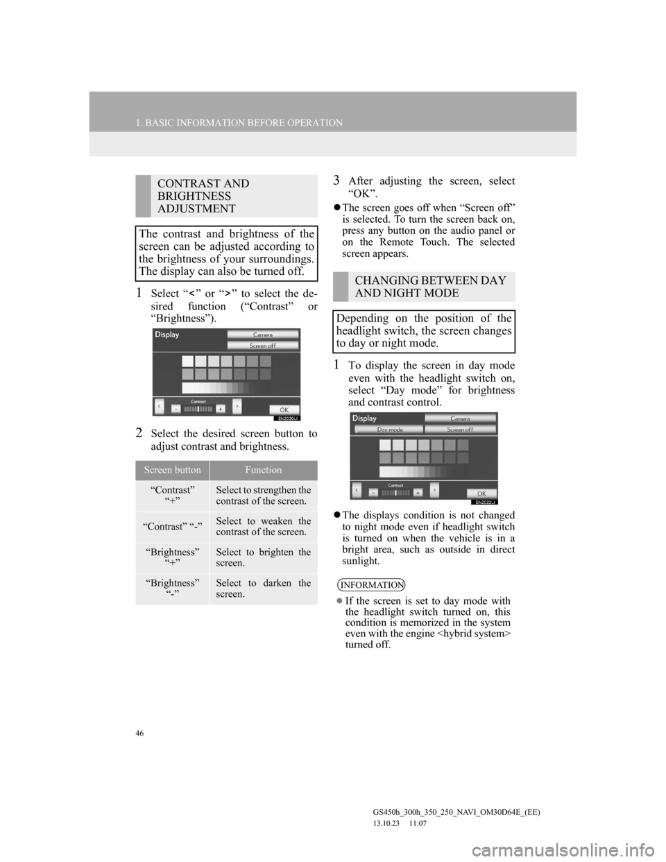 Lexus GS350 2013 Navigation manual 46
1. BASIC INFORMATION BEFORE OPERATION
GS450h_300h_350_250_NAVI_OM30D64E_(EE)
13.10.23 11:07
1Select “ ” or “ ” to select the de-
sired function (“Contrast” or
“Brightness”).
2Se Lexus GS350 2013 Navigation manual 46
1. BASIC INFORMATION BEFORE OPERATION
GS450h_300h_350_250_NAVI_OM30D64E_(EE)
13.10.23 11:07
1Select “ ” or “ ” to select the de-
sired function (“Contrast” or
“Brightness”).
2Se