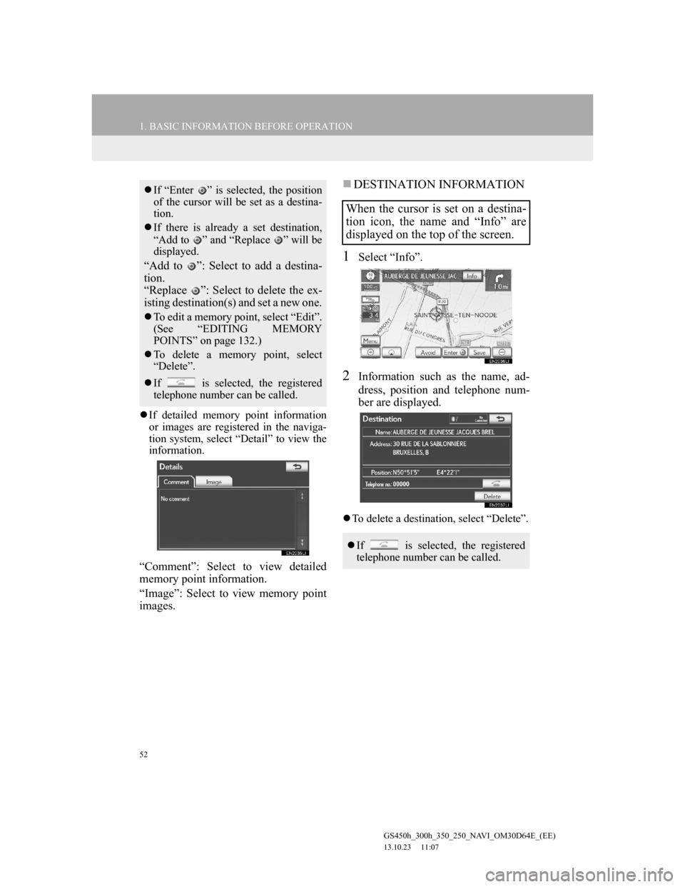 Lexus GS350 2013 Navigation manual 52
1. BASIC INFORMATION BEFORE OPERATION
GS450h_300h_350_250_NAVI_OM30D64E_(EE)
13.10.23 11:07
If detailed memory point information
or images are registered in the naviga-
tion system, select Lexus GS350 2013 Navigation manual 52
1. BASIC INFORMATION BEFORE OPERATION
GS450h_300h_350_250_NAVI_OM30D64E_(EE)
13.10.23 11:07
If detailed memory point information
or images are registered in the naviga-
tion system, select