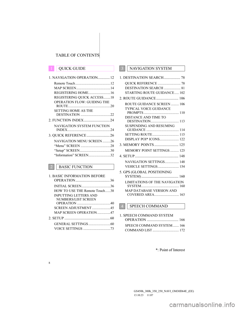 Lexus GS350 2013 Navigation manual TABLE OF CONTENTS
8
GS450h_300h_350_250_NAVI_OM30D64E_(EE)
13.10.23 11:07
1. NAVIGATION OPERATION............. 12
Remote Touch ........................................12
MAP SCREEN................ Lexus GS350 2013 Navigation manual TABLE OF CONTENTS
8
GS450h_300h_350_250_NAVI_OM30D64E_(EE)
13.10.23 11:07
1. NAVIGATION OPERATION............. 12
Remote Touch ........................................12
MAP SCREEN................