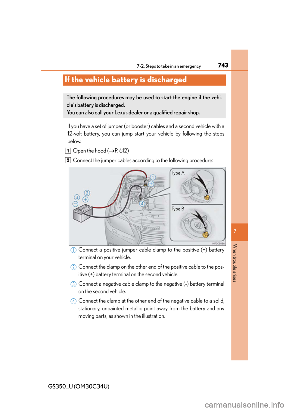 Lexus GS350 2013  Using the driving support systems / LEXUS 2013 GS350 OWNERS MANUAL (OM30C34U) 743
GS350_U (OM30C34U)
7
When trouble arises
7-2. Steps to take in an emergency
If the vehicle battery is discharged
If you have a set of jumper (or booster)  cables and a second vehicle with a
12-vol