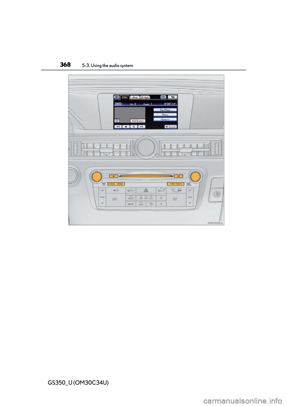 Lexus GS350 2013  Other interior features / LEXUS 2013 GS350 OWNERS MANUAL (OM30C34U) 368
GS350_U (OM30C34U)
5-3. Using the audio system 