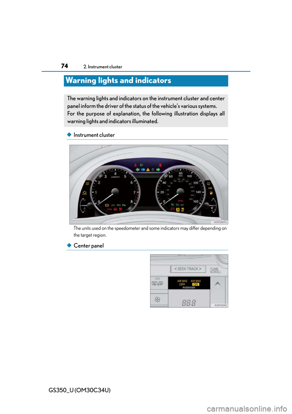 Lexus GS350 2013  Other interior features / LEXUS 2013 GS350 OWNERS MANUAL (OM30C34U) 74
GS350_U (OM30C34U)
2. Instrument cluster
Warning lights and indicators
◆Instrument cluster
The units used on the speedometer and some indicators may differ depending on
the target region.
◆Cent