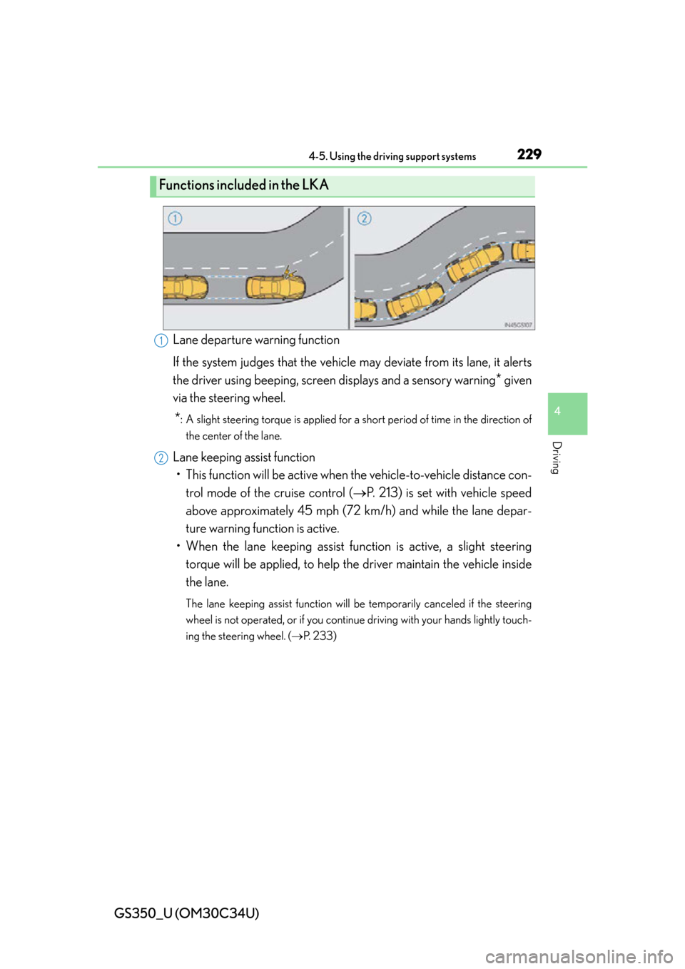Lexus GS350 2013 Instrument cluster / LEXUS 2013 GS350 OWNERS MANUAL (OM30C34U) GS350_U (OM30C34U)
2294-5. Using the driving support systems
4
Driving
Lane departure warning function
If the system judges that the vehicle may deviate from its lane, it alerts
the driver using beepi Lexus GS350 2013 Instrument cluster / LEXUS 2013 GS350 OWNERS MANUAL (OM30C34U) GS350_U (OM30C34U)
2294-5. Using the driving support systems
4
Driving
Lane departure warning function
If the system judges that the vehicle may deviate from its lane, it alerts
the driver using beepi