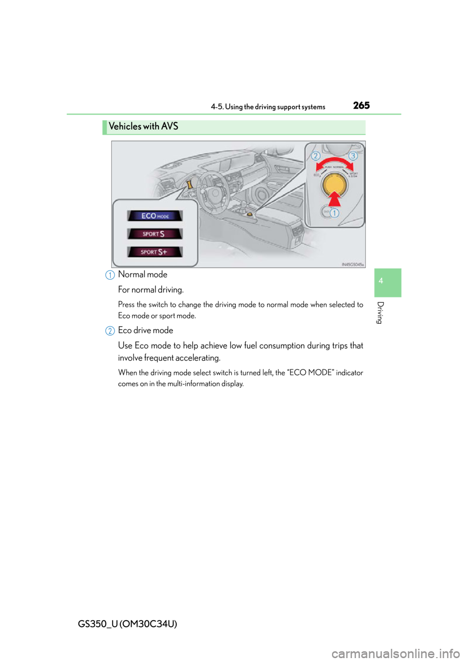 Lexus GS350 2013  Instrument cluster / LEXUS 2013 GS350 OWNERS MANUAL (OM30C34U) GS350_U (OM30C34U)
2654-5. Using the driving support systems
4
Driving
Normal mode
For normal driving.
Press the switch to change the driving mode to normal mode when selected to
Eco mode or sport mod