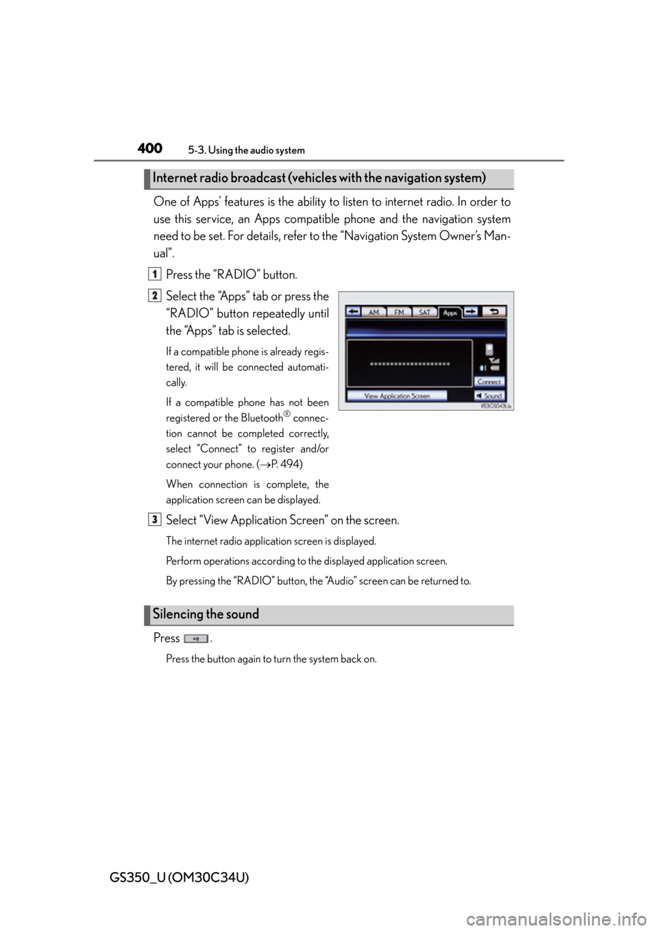 Lexus GS350 2013  Instrument cluster / LEXUS 2013 GS350 OWNERS MANUAL (OM30C34U) 400
GS350_U (OM30C34U)
5-3. Using the audio system
One of Apps’ features is the ability to listen to internet radio. In order to
use this service, an Apps compatib le phone and the navigation system