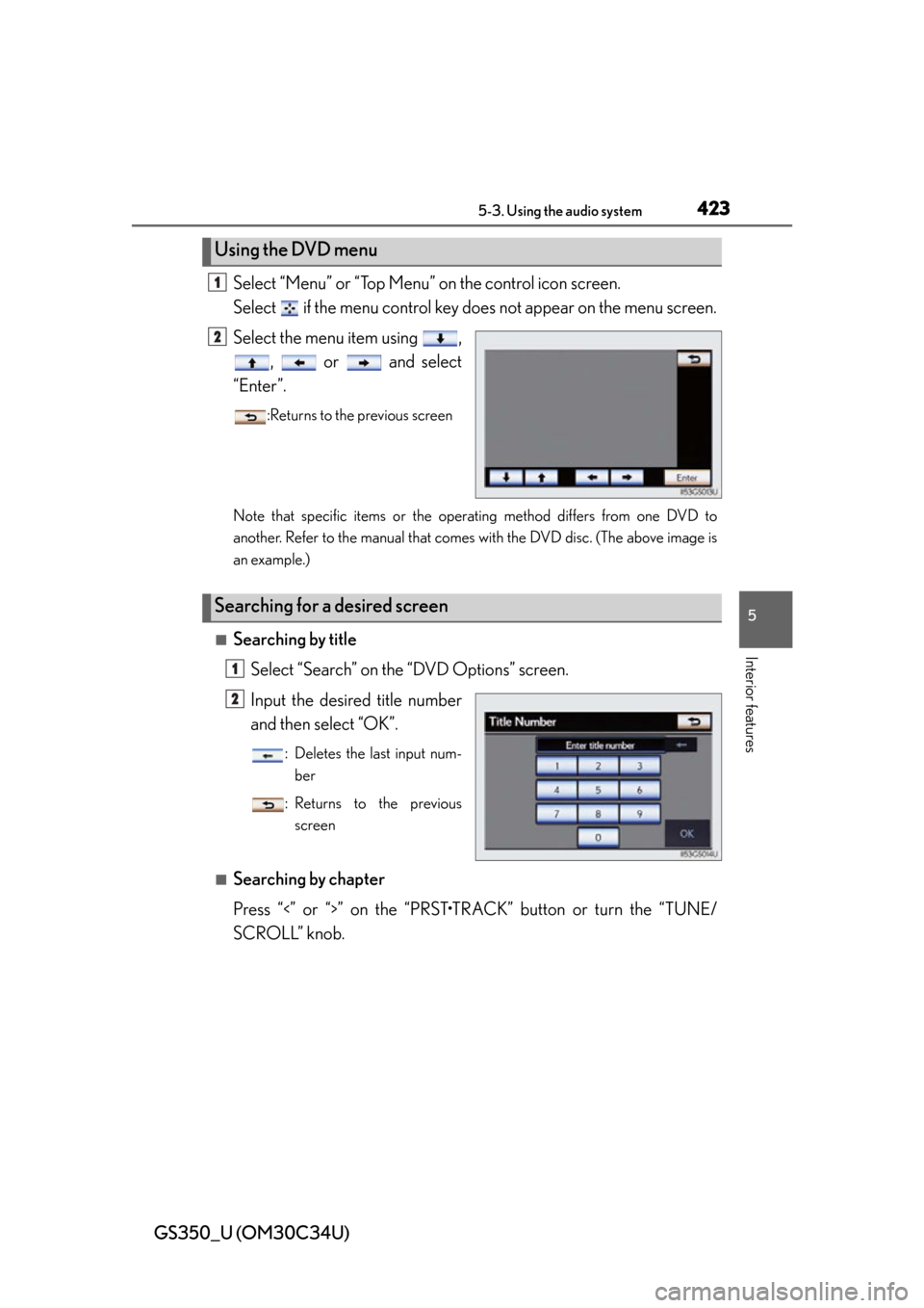 Lexus GS350 2013  Instrument cluster / LEXUS 2013 GS350 OWNERS MANUAL (OM30C34U) GS350_U (OM30C34U)
4235-3. Using the audio system
5
Interior features
Select “Menu” or “Top Menu” on the control icon screen.
Select   if the menu control key does not appear on the menu scree