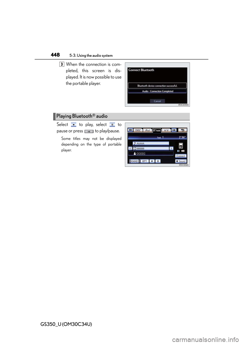 Lexus GS350 2013  Instrument cluster / LEXUS 2013 GS350 OWNERS MANUAL (OM30C34U) 448
GS350_U (OM30C34U)
5-3. Using the audio system
When the connection is com-
pleted, this screen is dis-
played. It is now possible to use
the portable player.
Select   to play, select   to
pause or