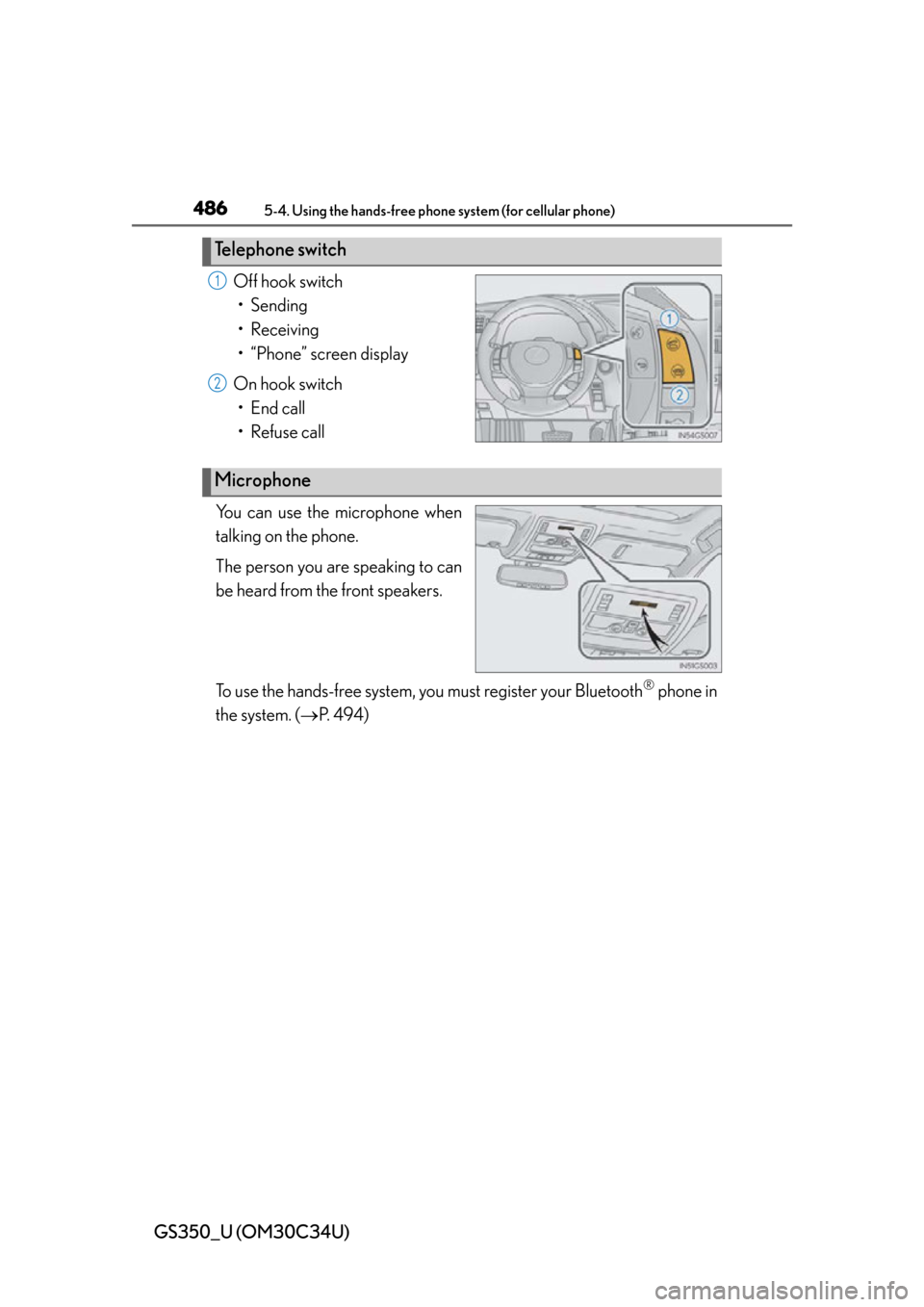 Lexus GS350 2013  Instrument cluster / LEXUS 2013 GS350 OWNERS MANUAL (OM30C34U) 486
GS350_U (OM30C34U)
5-4. Using the hands-free phone system (for cellular phone)
Off hook switch
• Sending
• Receiving
• “Phone” screen display
On hook switch • End call
• Refuse call
