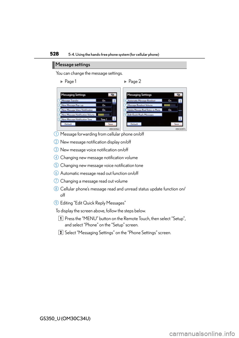 Lexus GS350 2013  Instrument cluster / LEXUS 2013 GS350 OWNERS MANUAL (OM30C34U) 528
GS350_U (OM30C34U)
5-4. Using the hands-free phone system (for cellular phone)
You can change the message settings.
Message forwarding from cellular phone on/off
New message notification display o