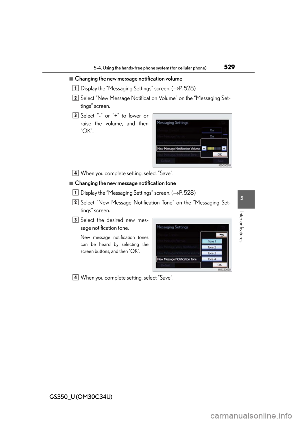 Lexus GS350 2013  Instrument cluster / LEXUS 2013 GS350 OWNERS MANUAL (OM30C34U) GS350_U (OM30C34U)
5295-4. Using the hands-free phone system (for cellular phone)
5
Interior features
■Changing the new message notification volumeDisplay the “Messaging Settings” screen. ( P