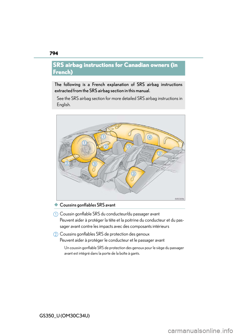 Lexus GS350 2013  Instrument cluster / LEXUS 2013 GS350 OWNERS MANUAL (OM30C34U) 794
◆Coussins gonflables SRS avant
Coussin gonflable SRS du conducteur/du passager avant 
Peuvent aider à protéger la tête et la poitrine du conducteur et du pas-
sager avant contre les impacts a