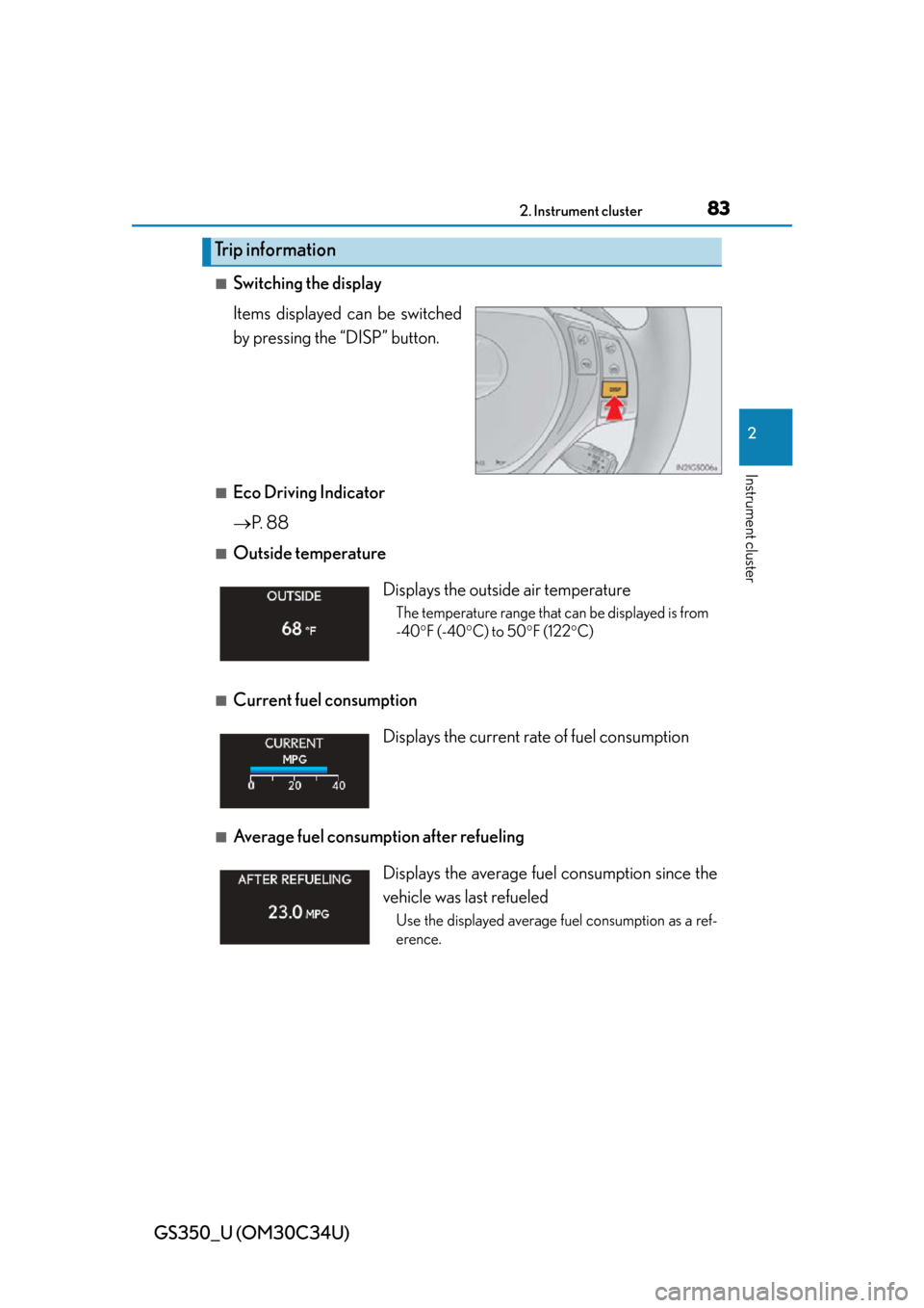 Lexus GS350 2013  Instrument cluster / LEXUS 2013 GS350 OWNERS MANUAL (OM30C34U) GS350_U (OM30C34U)
832. Instrument cluster
2
Instrument cluster
■Switching the display
Items displayed can be switched
by pressing the “DISP” button. 
■Eco Driving Indicator
P.  8 8
■Outs