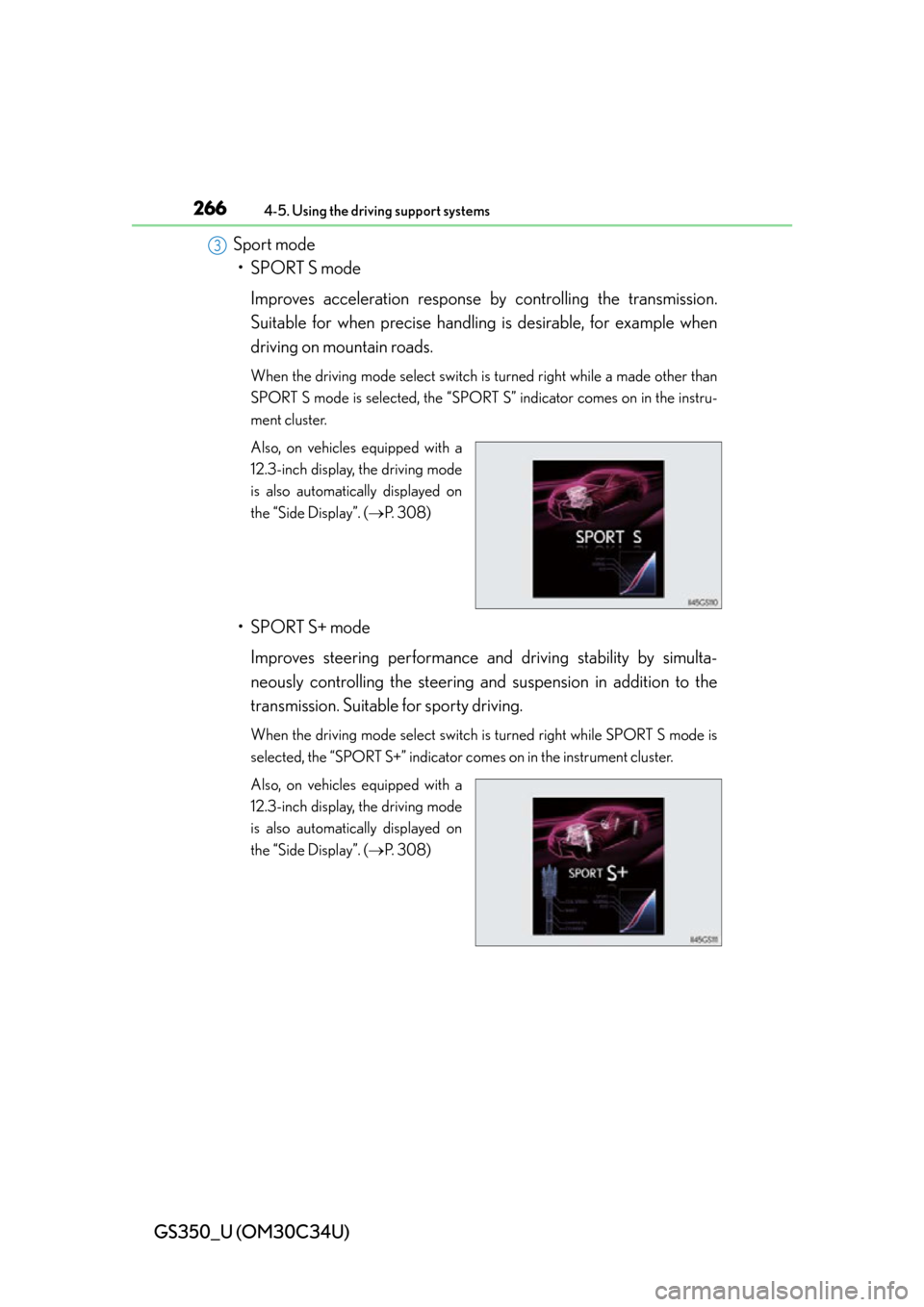 Lexus GS350 2013  Theft deterrent system / LEXUS 2013 GS350 OWNERS MANUAL (OM30C34U) 266
GS350_U (OM30C34U)
4-5. Using the driving support systems
Sport mode• SPORT S mode
Improves acceleration response by controlling the transmission.
Suitable for when  precise handling is desirabl