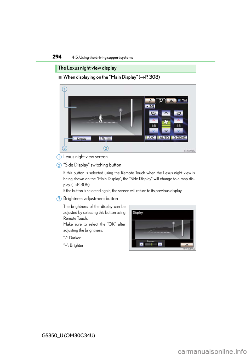 Lexus GS350 2013  Theft deterrent system / LEXUS 2013 GS350 OWNERS MANUAL (OM30C34U) 294
GS350_U (OM30C34U)
4-5. Using the driving support systems
■When displaying on the “Main Display” (P.  3 0 8 )
Lexus night view screen
“Side Display” switching button
If this button is