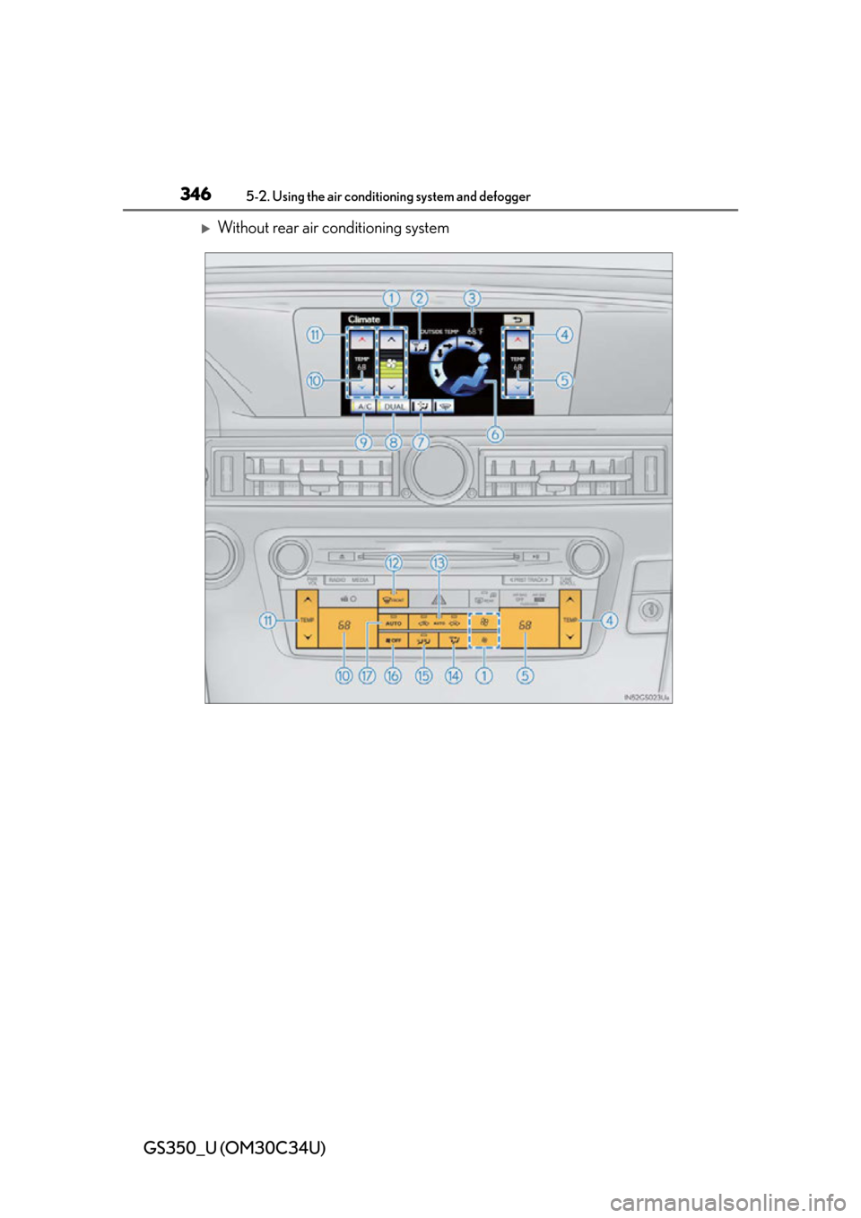 Lexus GS350 2013  Theft deterrent system / LEXUS 2013 GS350 OWNERS MANUAL (OM30C34U) 346
GS350_U (OM30C34U)
5-2. Using the air conditioning system and defogger
Without rear air conditioning system 
