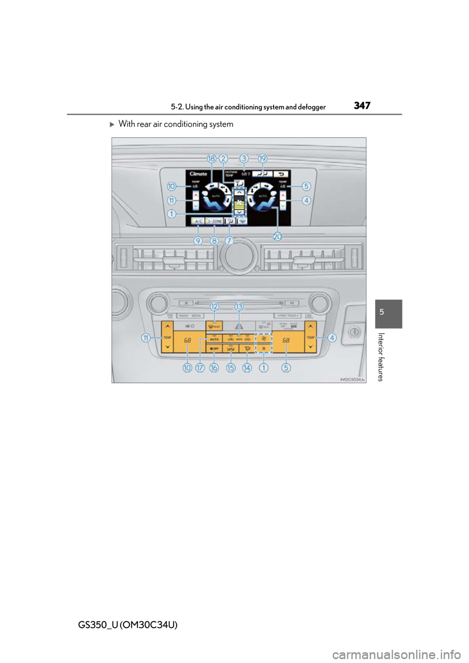 Lexus GS350 2013  Theft deterrent system / LEXUS 2013 GS350 OWNERS MANUAL (OM30C34U) GS350_U (OM30C34U)
3475-2. Using the air conditioning system and defogger
5
Interior features
With rear air conditioning system 