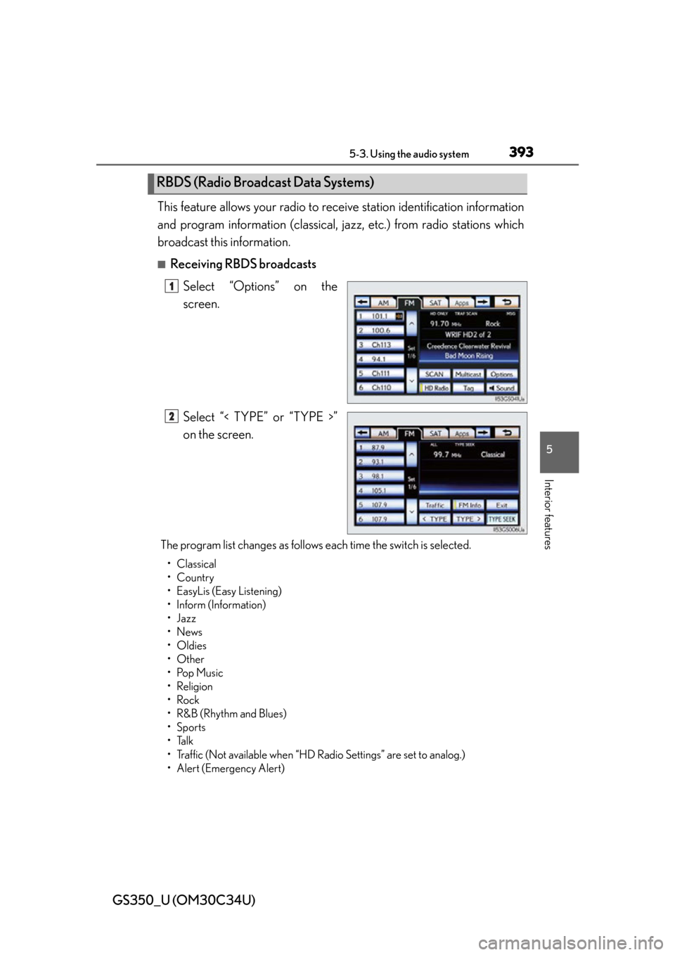 Lexus GS350 2013  Theft deterrent system / LEXUS 2013 GS350 OWNERS MANUAL (OM30C34U) GS350_U (OM30C34U)
3935-3. Using the audio system
5
Interior features
This feature allows your radio to receive station identification information
and program information (classical, jazz, etc.) from 