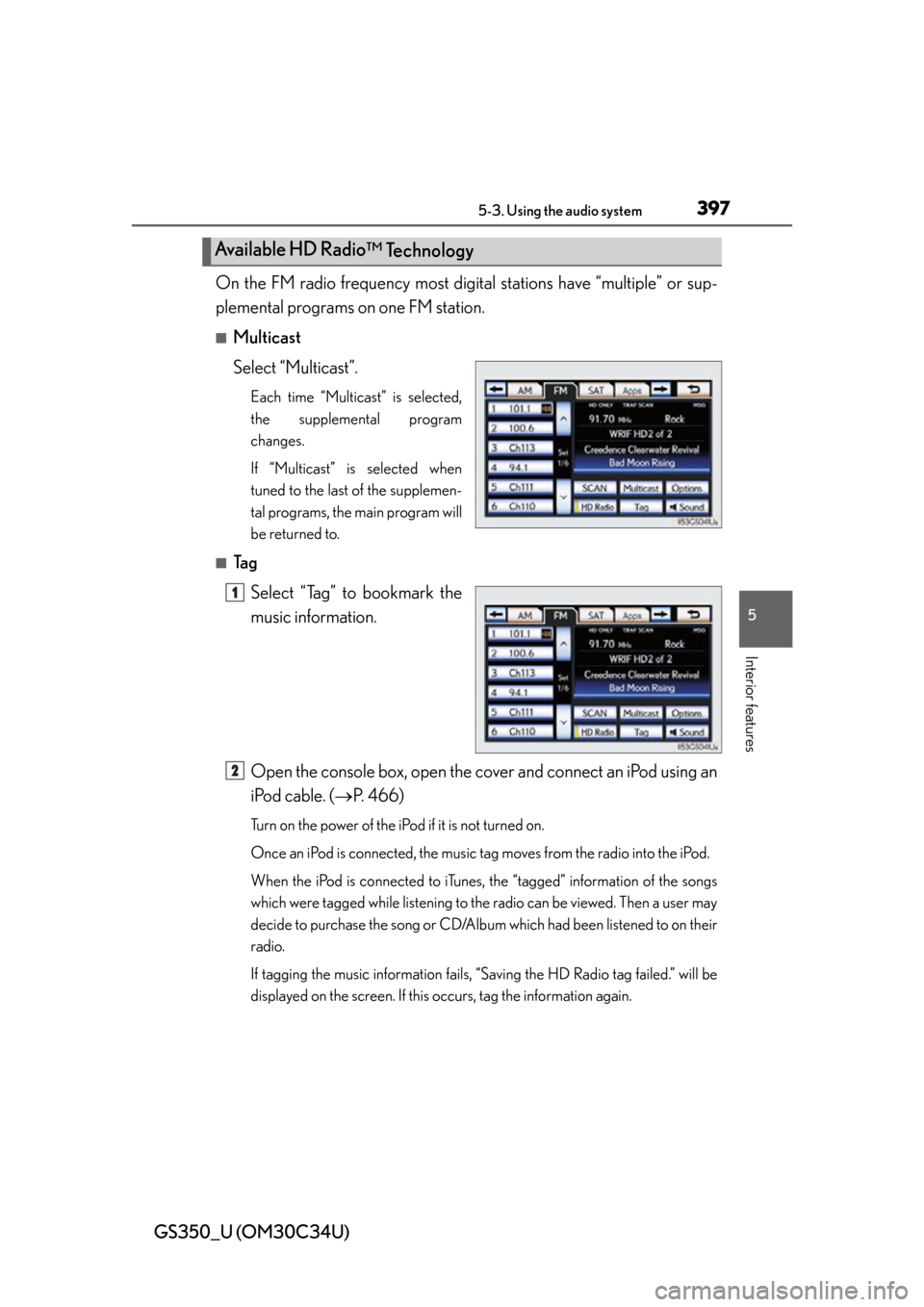 Lexus GS350 2013  Theft deterrent system / LEXUS 2013 GS350 OWNERS MANUAL (OM30C34U) GS350_U (OM30C34U)
3975-3. Using the audio system
5
Interior features
On the FM radio frequency most digital stations have “multiple” or sup-
plemental programs on one FM station.
■Multicast
Sel