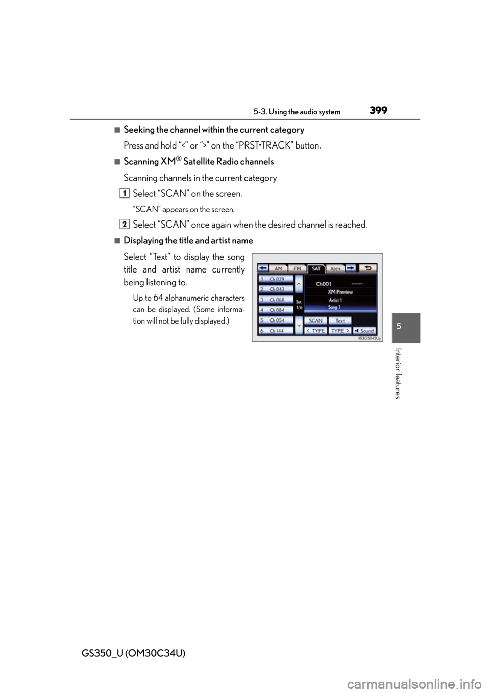 Lexus GS350 2013  Theft deterrent system / LEXUS 2013 GS350 OWNERS MANUAL (OM30C34U) GS350_U (OM30C34U)
3995-3. Using the audio system
5
Interior features
■Seeking the channel within the current category
Press and hold “<” or “>” on the “PRST•TRACK” button.
■Scanning