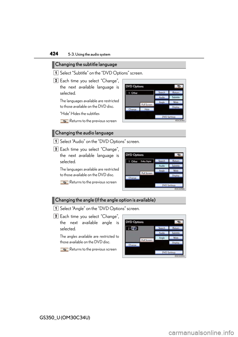 Lexus GS350 2013  Theft deterrent system / LEXUS 2013 GS350 OWNERS MANUAL (OM30C34U) 424
GS350_U (OM30C34U)
5-3. Using the audio system
Select “Subtitle” on the “DVD Options” screen.
Each time you select “Change”,
the next available language is
selected.
The languages avai