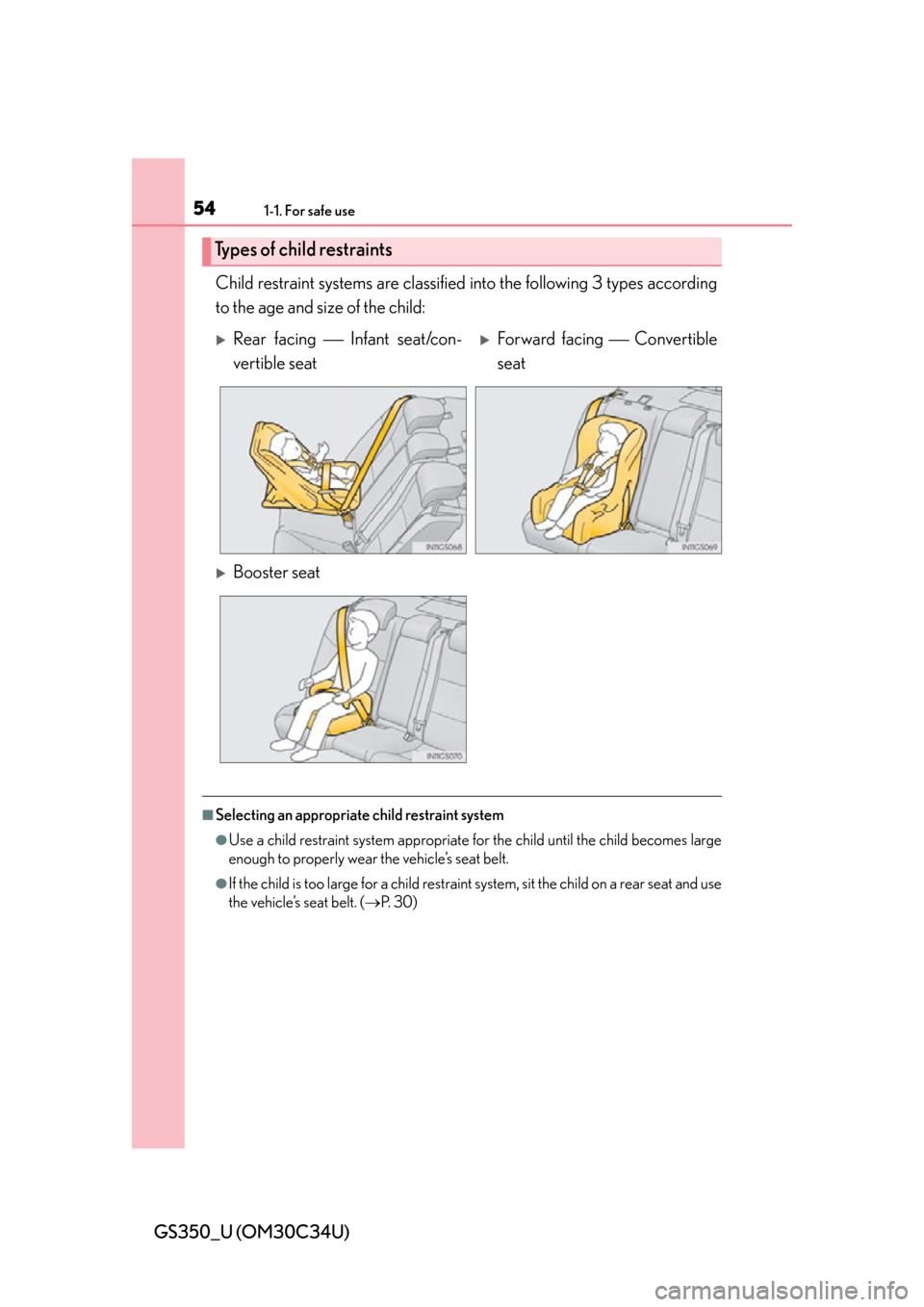 Lexus GS350 2013  Theft deterrent system / LEXUS 2013 GS350 OWNERS MANUAL (OM30C34U) 541-1. For safe use
GS350_U (OM30C34U)Child restraint systems are classified
 into the following 3 types according
to the age and size of the child:
■Selecting an appropriate child restraint system
