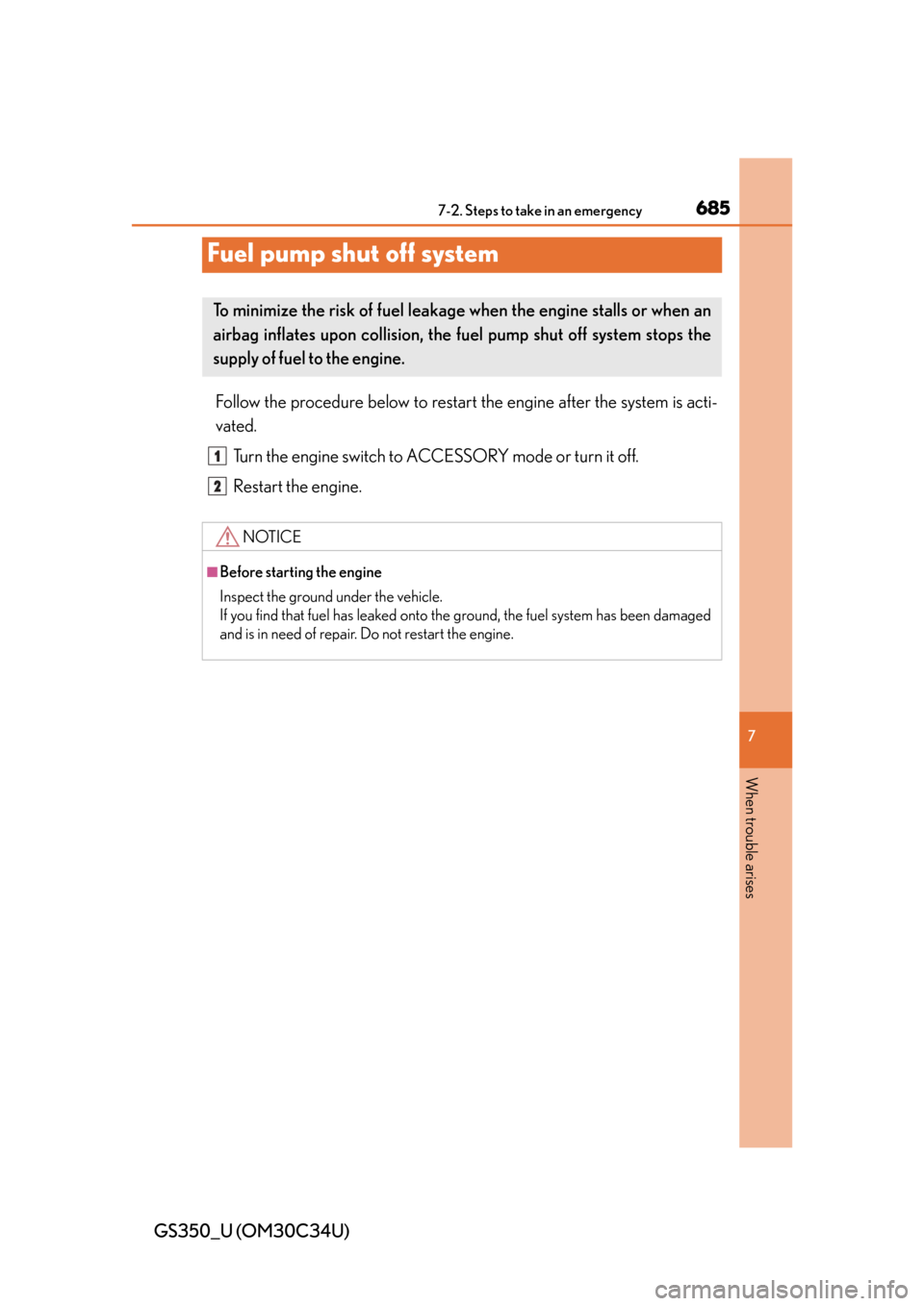 Lexus GS350 2013  Theft deterrent system / LEXUS 2013 GS350 OWNERS MANUAL (OM30C34U) 685
GS350_U (OM30C34U)
7
When trouble arises
7-2. Steps to take in an emergency
Fuel pump shut off system
Follow the procedure below to restar t the engine after the system is acti-
vated.
Turn the en