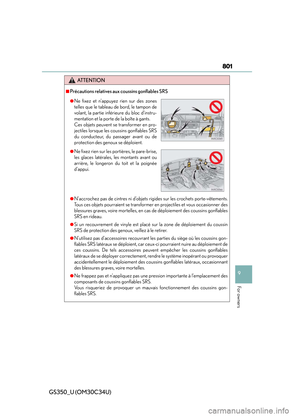 Lexus GS350 2013  Theft deterrent system / LEXUS 2013 GS350 OWNERS MANUAL (OM30C34U) GS350_U (OM30C34U)
801
9
For owners
ATTENTION
■Précautions relatives aux coussins gonflables SRS
●N’accrochez pas de cintres ni d’objets  rigides sur les crochets porte-vêtements.
Tous ces o