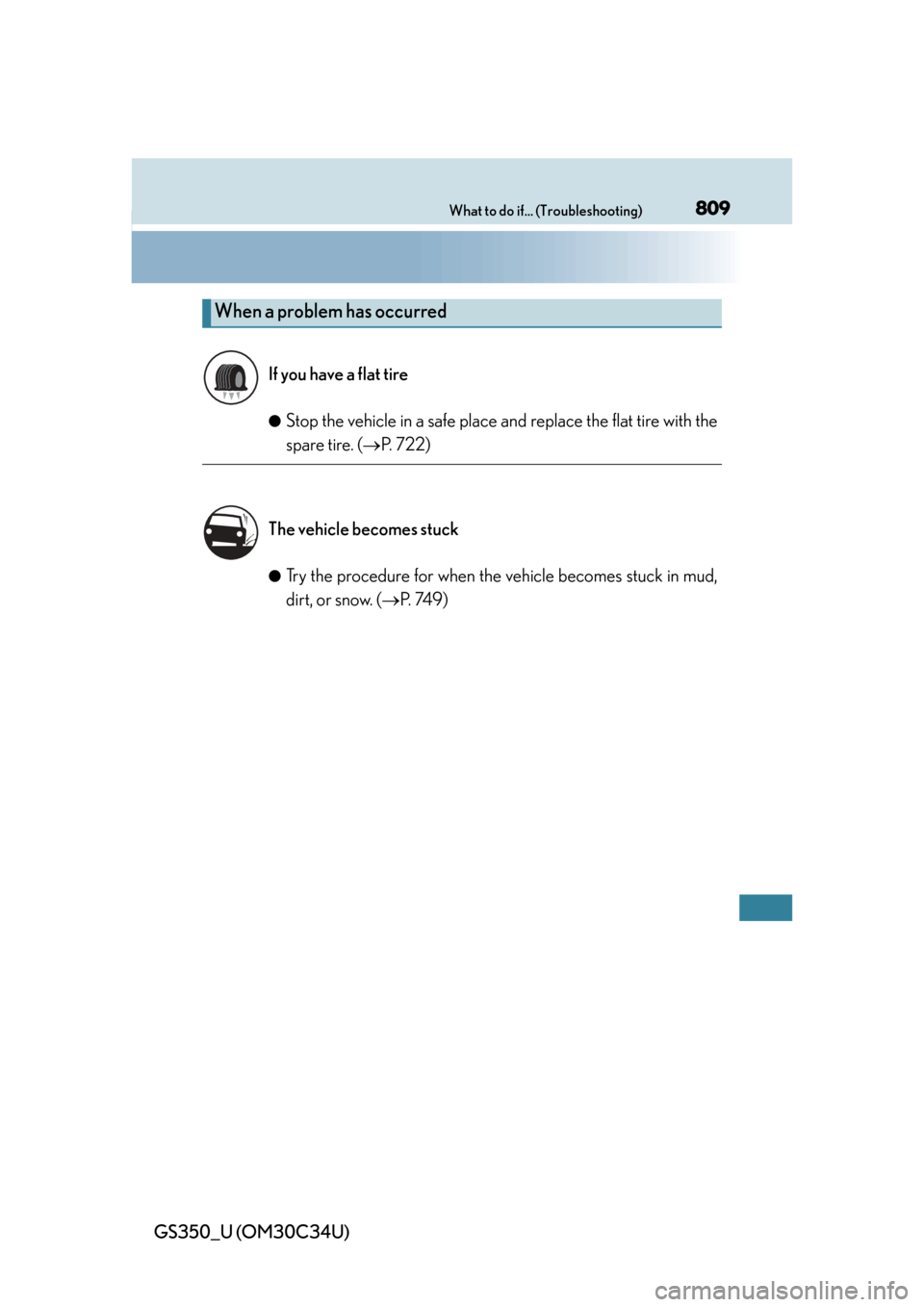 Lexus GS350 2013  Theft deterrent system / LEXUS 2013 GS350 OWNERS MANUAL (OM30C34U) 809What to do if... (Troubleshooting)
GS350_U (OM30C34U)
●Stop the vehicle in a safe place and replace the flat tire with the
spare tire. ( P. 722)
●Try the procedure for when th e vehicle beco